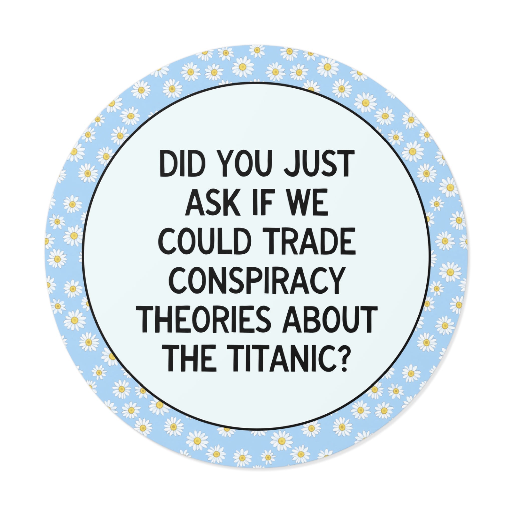 Did You Just Ask if We Could Trade Conspiracy Theories About the Titanic? - Opal and June