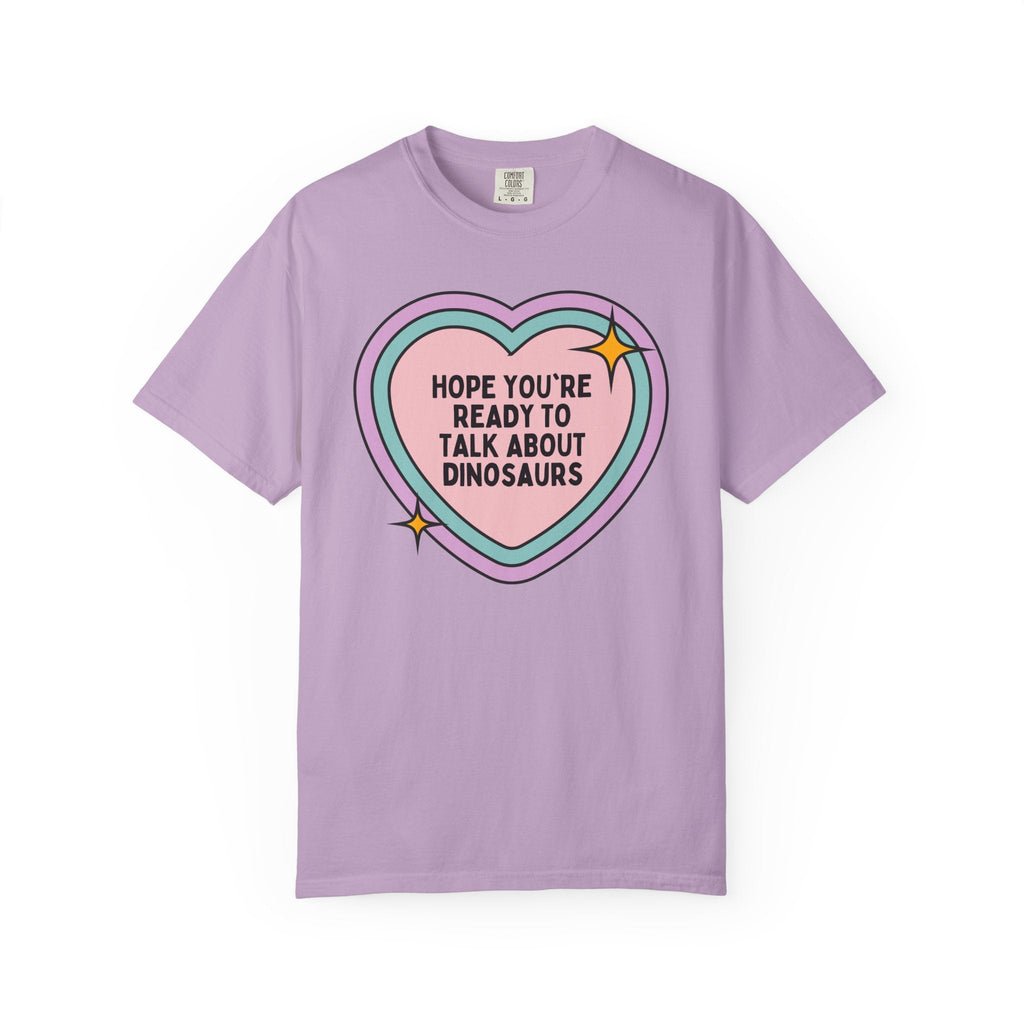 Dinosaur Lover Tee Shirt for Paleontologist or Sister Who Loves Dinosaurs: Hope You're Ready to Talk About Dinosaurs, Science Teacher Gift - Opal and June