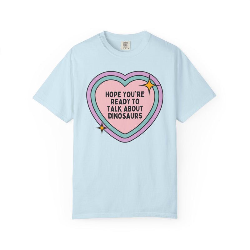 Dinosaur Lover Tee Shirt for Paleontologist or Sister Who Loves Dinosaurs: Hope You're Ready to Talk About Dinosaurs, Science Teacher Gift - Opal and June