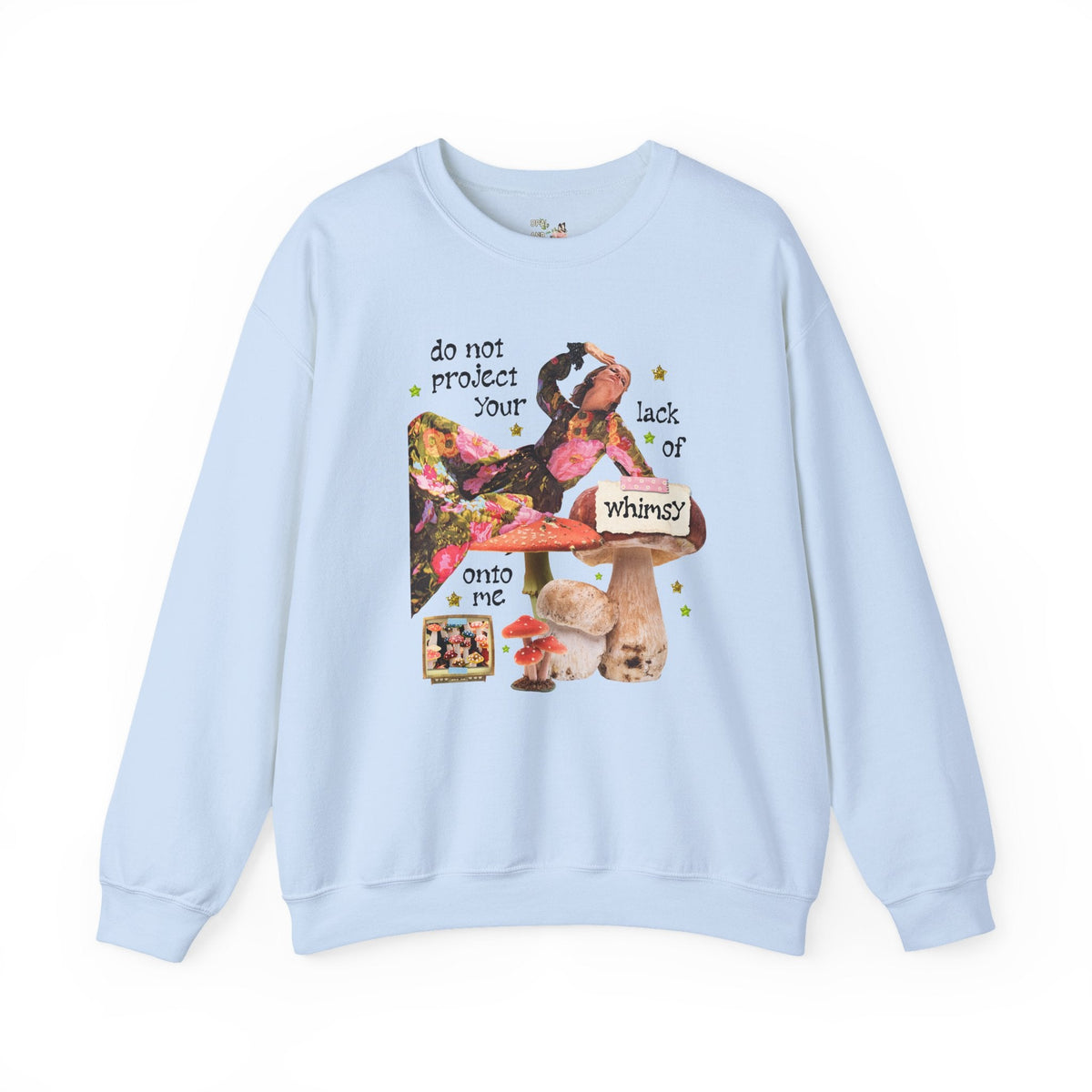 Do Not Project Your Lack of Whimsy Onto Me, Funny Goblincore Mushroom Lover Sweatshirt with Stars, Silly Whimsical Crewneck with Colorful Fungi - Opal and June
