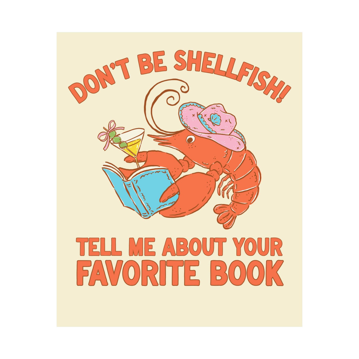Don't Be Shellfish! Tell Me About Your Favorite Book: Funny Bookish Lobster Poster Print for Friend Who Loves Reading, Silly Librarian Wall Decor - Opal and June