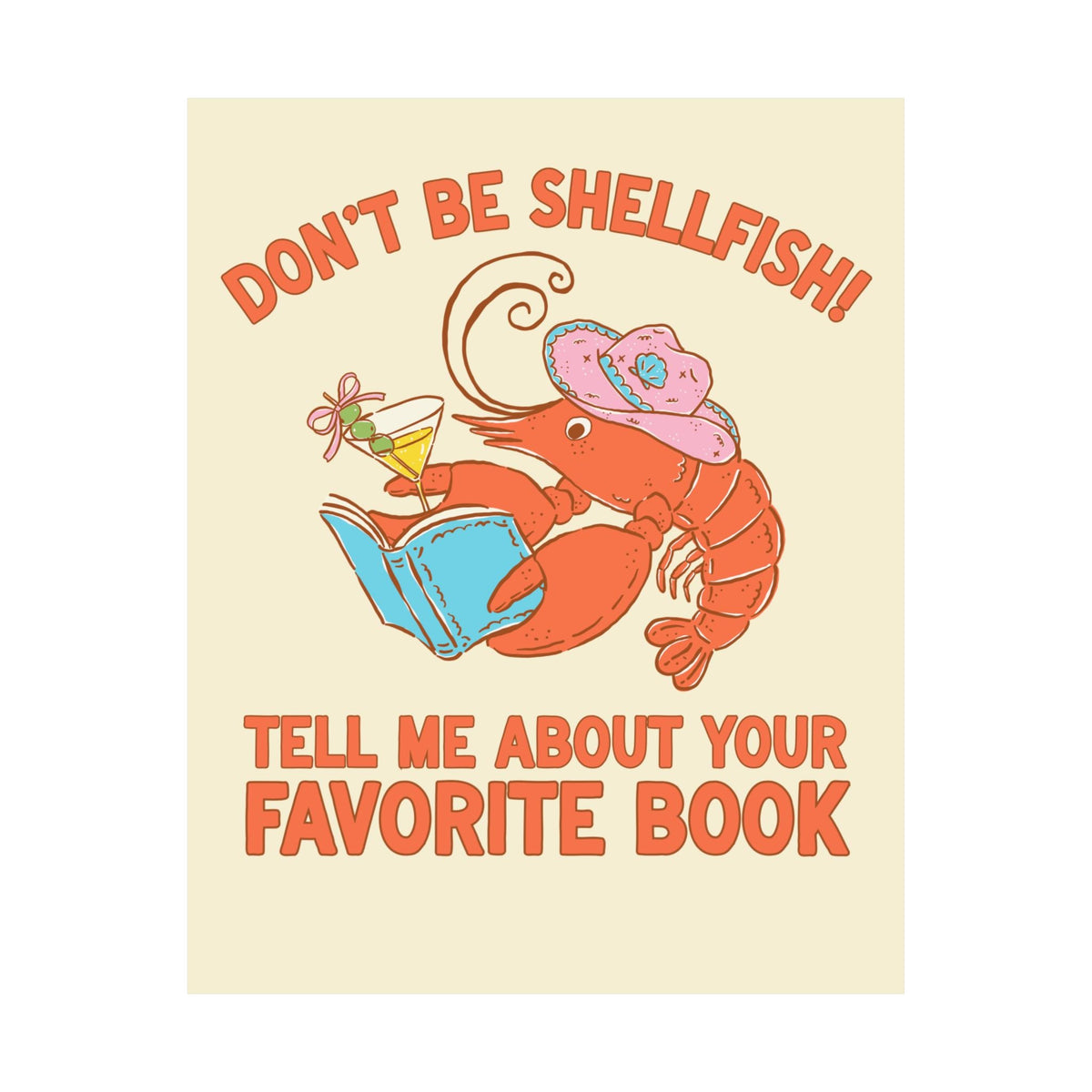 Don't Be Shellfish! Tell Me About Your Favorite Book: Funny Bookish Lobster Poster Print for Friend Who Loves Reading, Silly Librarian Wall Decor - Opal and June