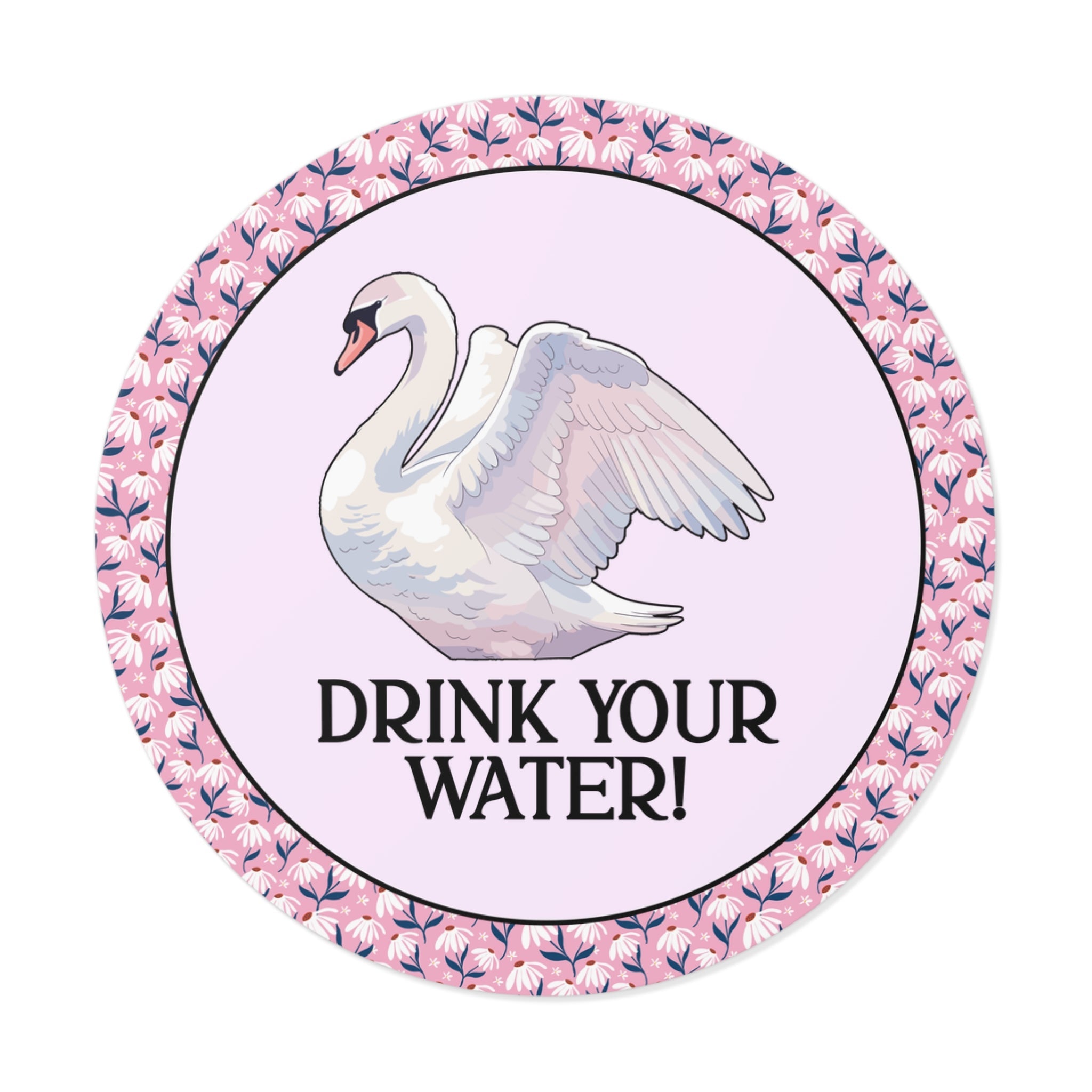 Drink Your Water Funny Saying Sticker with Swan - Opal and June