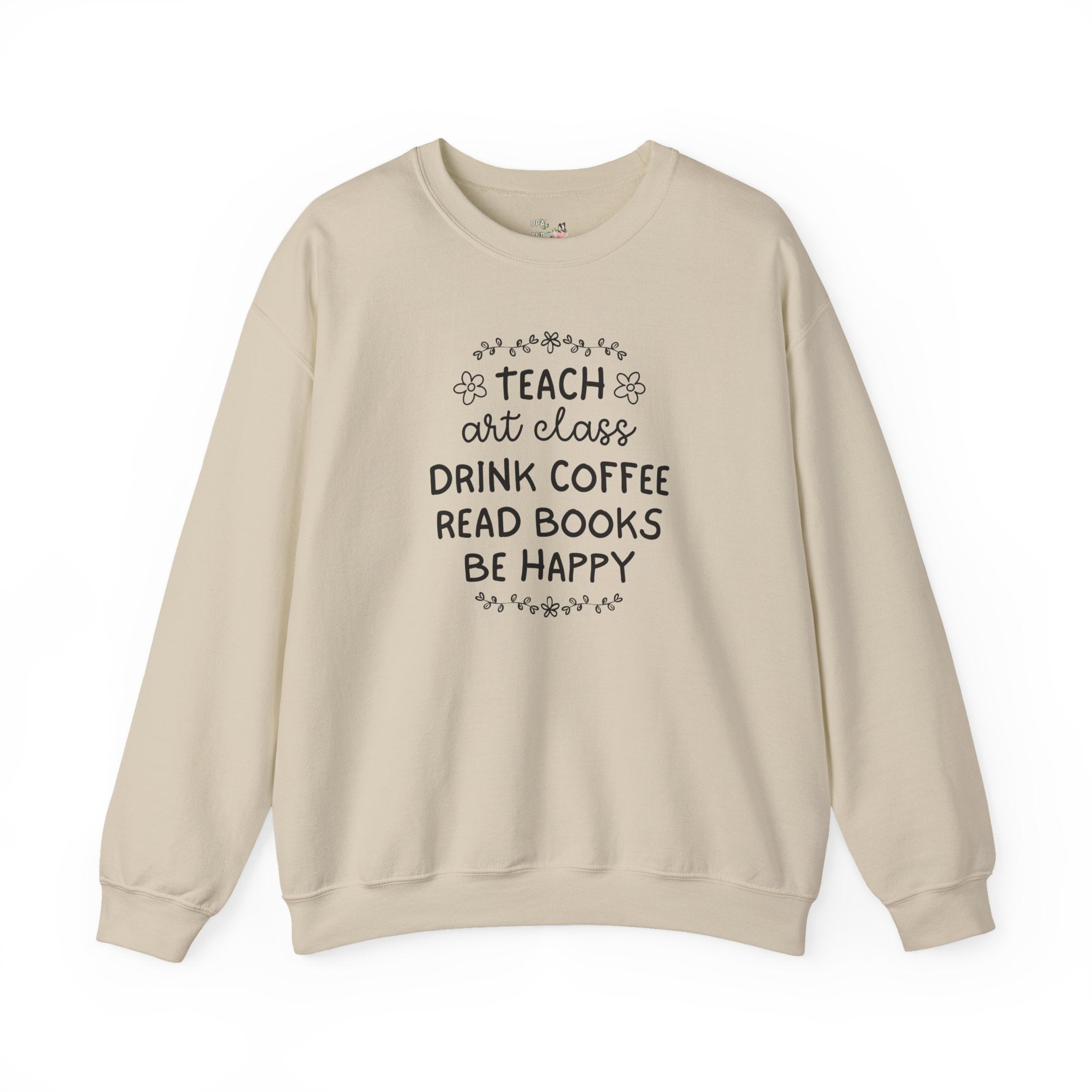 Elementary Art Teacher Sweatshirt with Flowers: Teach Art Class and Drink Coffee Book Lover Shirt, Cute Art Education Major Graduation Gift - Opal and June