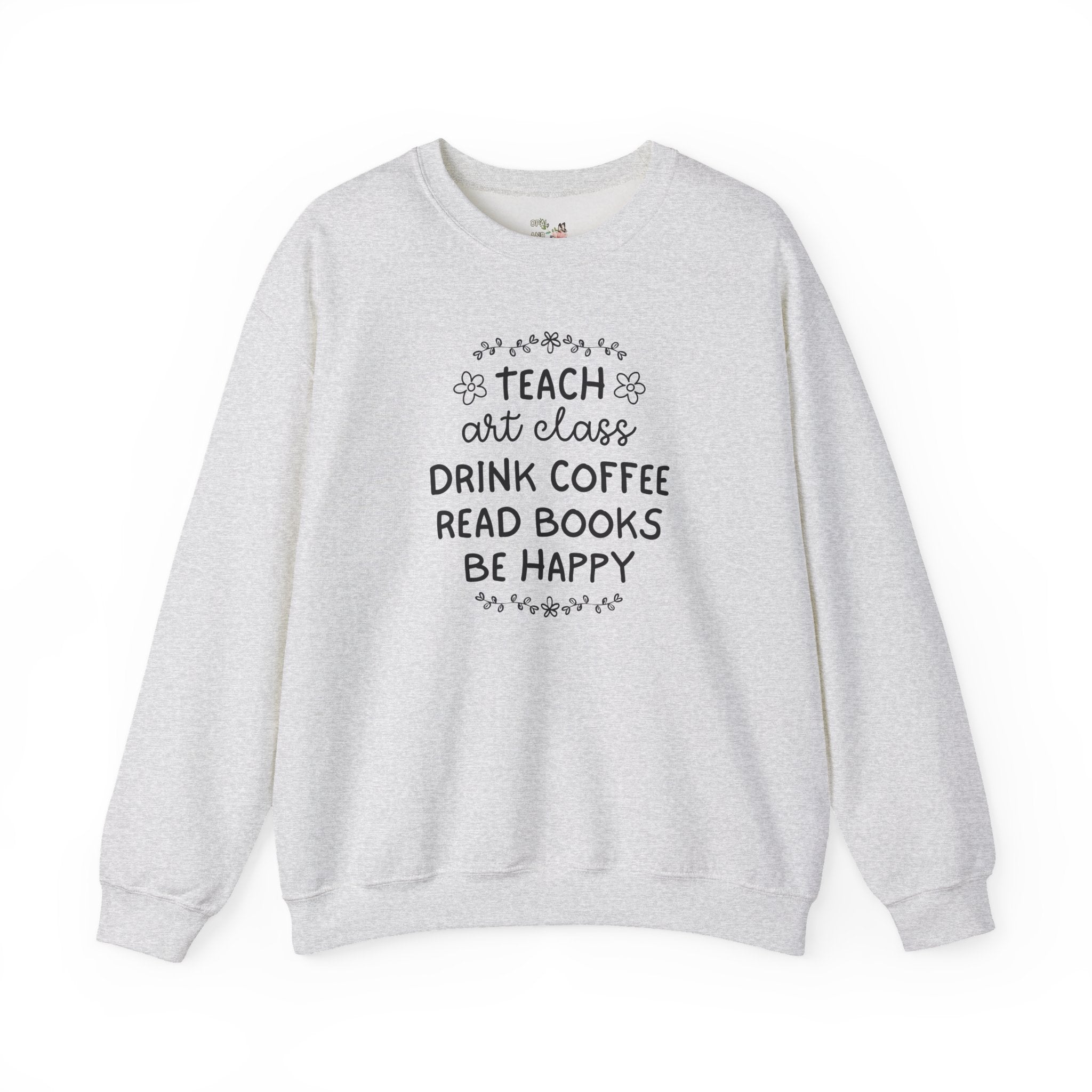 Elementary Art Teacher Sweatshirt with Flowers: Teach Art Class and Drink Coffee Book Lover Shirt, Cute Art Education Major Graduation Gift - Opal and June