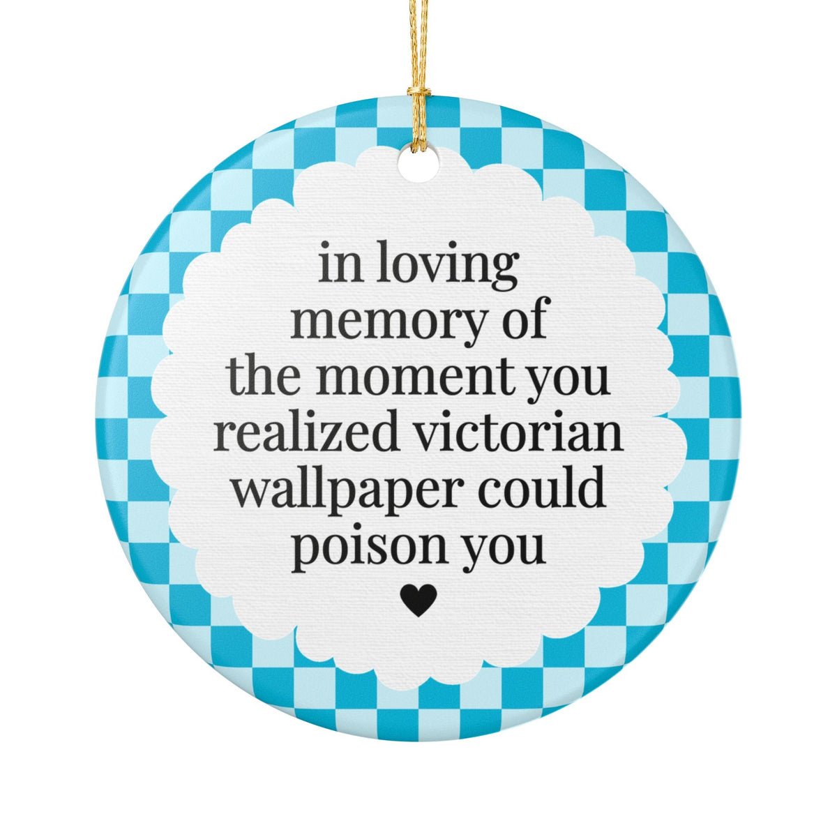 English Victorian History Professor or Buff Ornament: In Loving Memory of the Moment You Realized Victorian Wallpaper Could Poison You, Historical Disasters - Opal and June