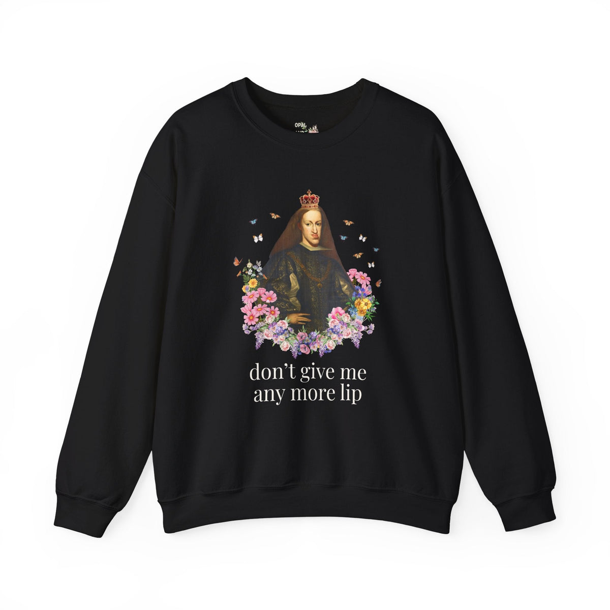 European Royal History Buff Sweatshirt, King Charles II of Spain, Hapsburg Family History Crewneck: Don't Give Me Any More Lip History Shirt - Opal and June