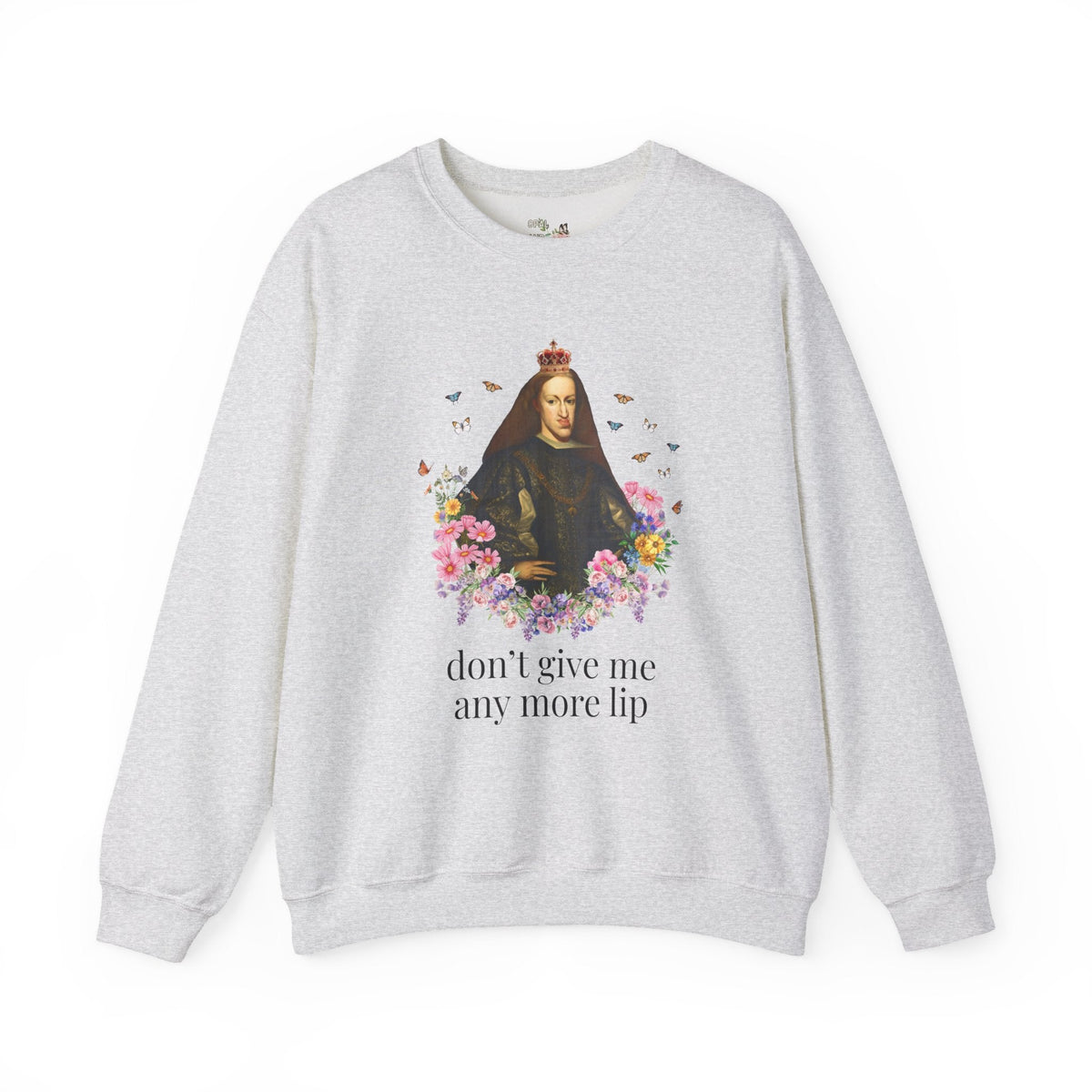 European Royal History Buff Sweatshirt, King Charles II of Spain, Hapsburg Family History Crewneck: Don't Give Me Any More Lip History Shirt - Opal and June