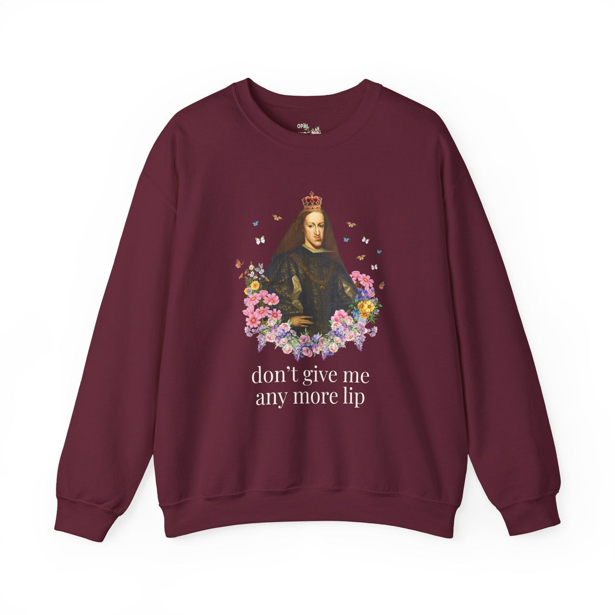 European Royal History Buff Sweatshirt, King Charles II of Spain, Hapsburg Family History Crewneck: Don't Give Me Any More Lip History Shirt - Opal and June
