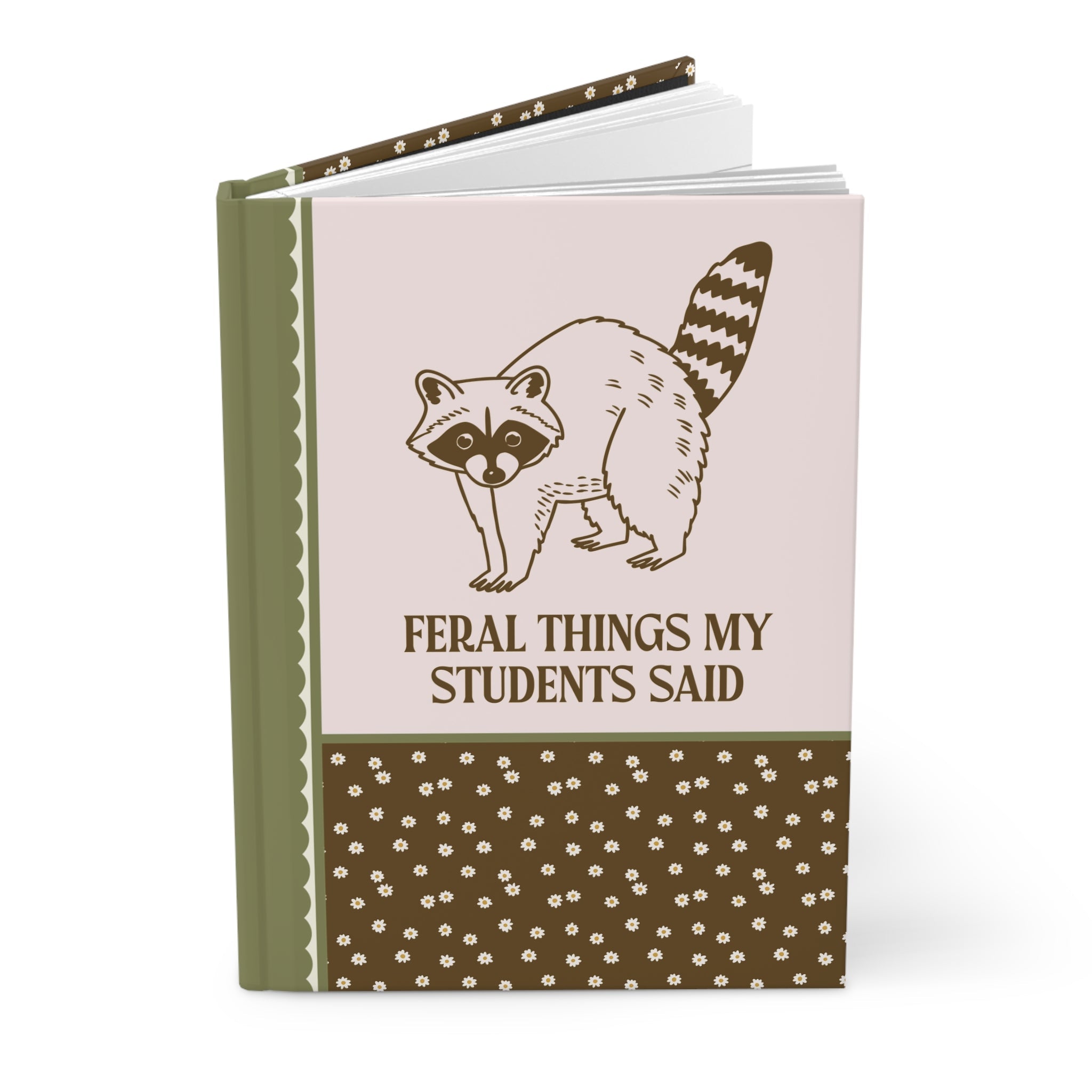 Feral Things My Students Said Notebook: Silly Raccoon Lover Floral Journal for Middle School Teacher, Cute Junior High or High School Teacher Appreciation Gift - Opal and June
