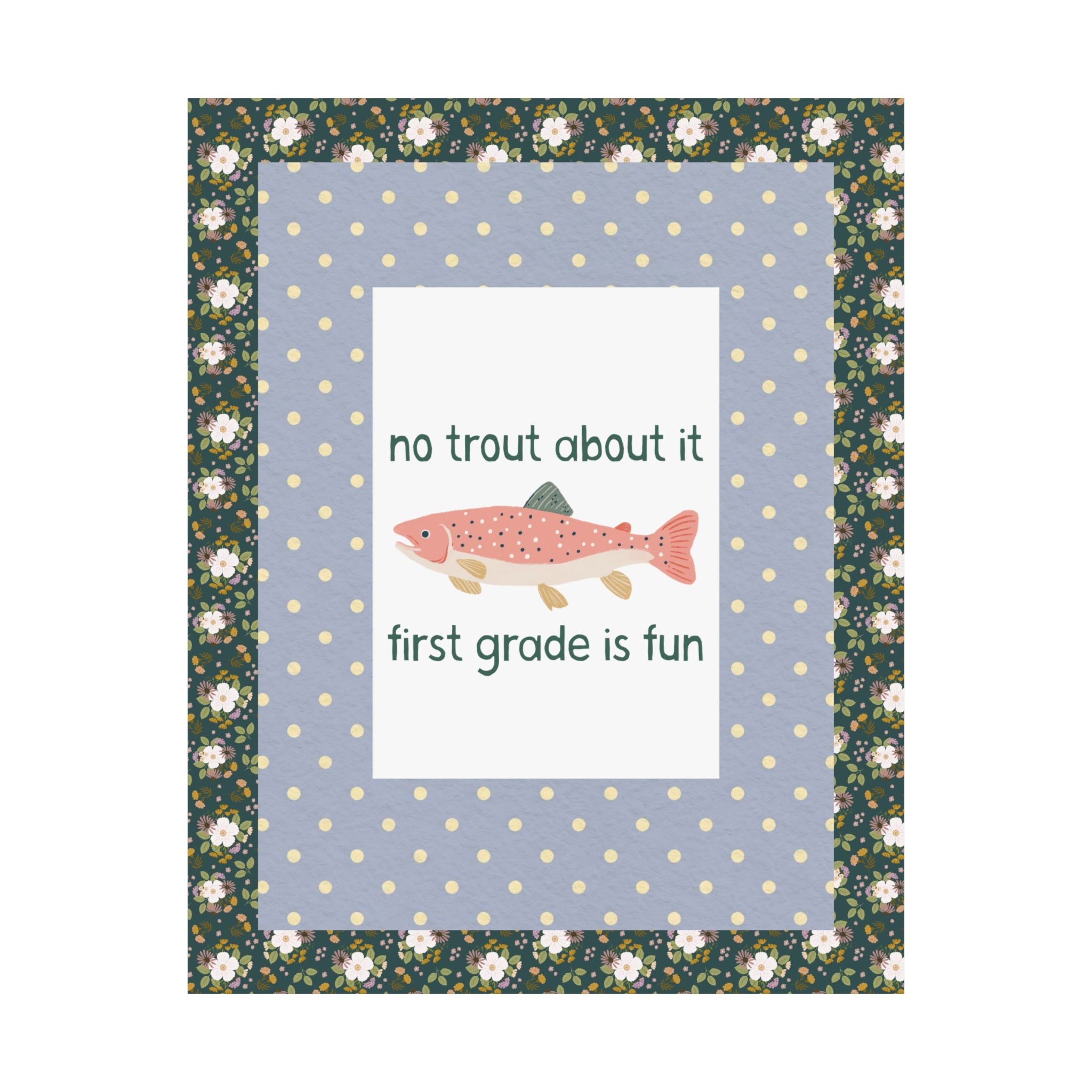 First Grade Teacher Poster Print: No Trout About it, First Grade is Fun - Opal and June