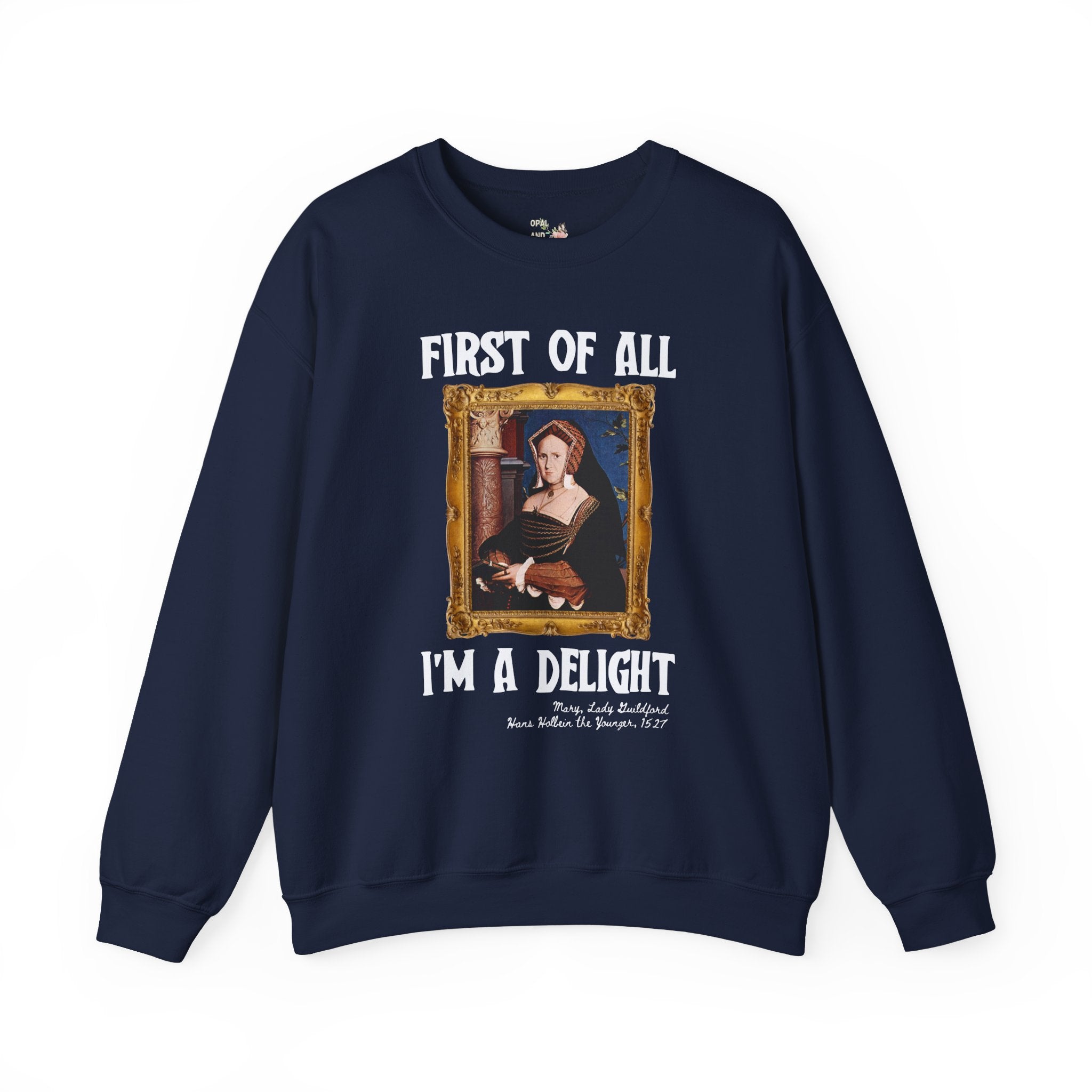 First of All I'm a Delight Art History Sweatshirt: Lady Guildford, Hans Holbein the Younger, Funny Humanities Major Shirt for Art Professor - Opal and June