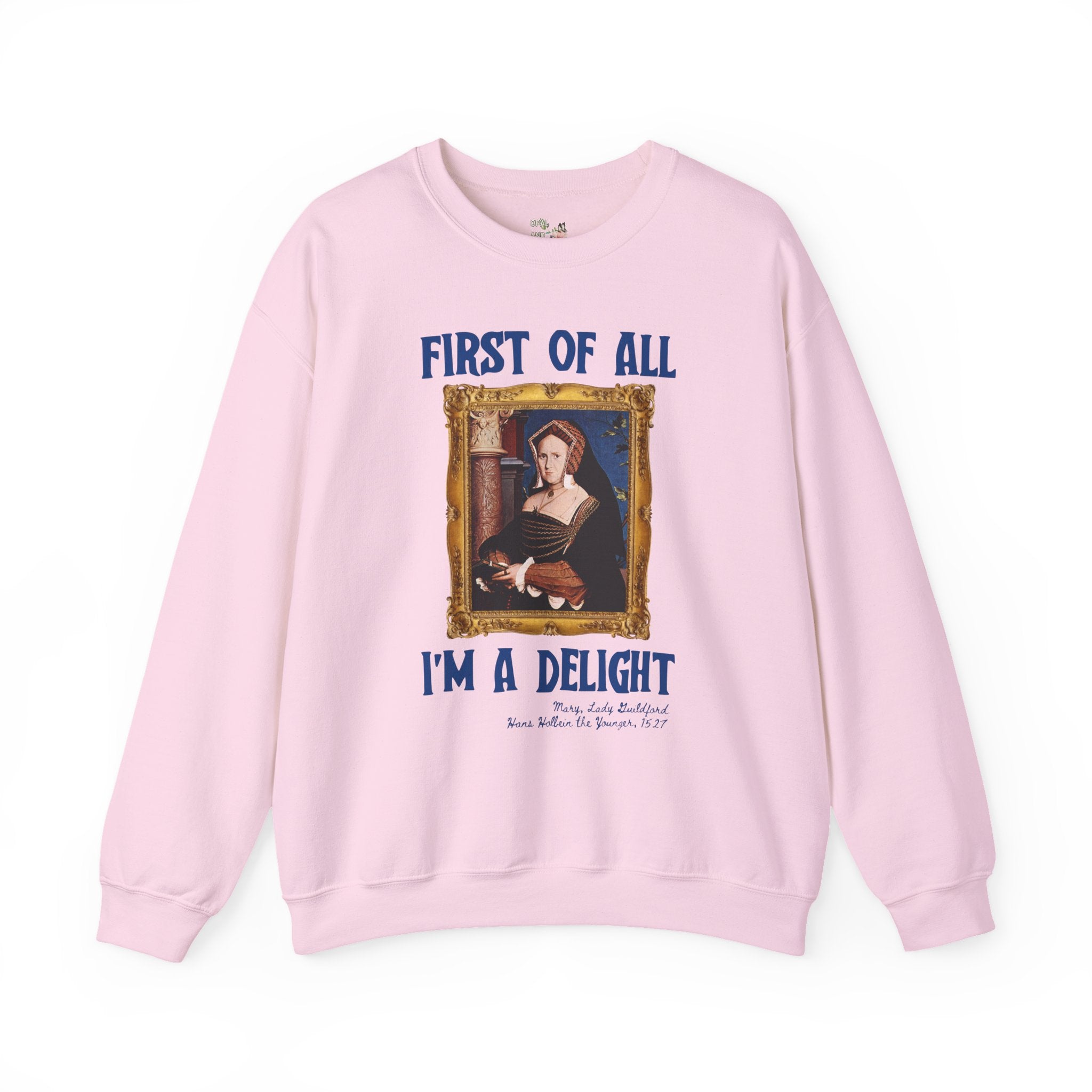 First of All I'm a Delight Art History Sweatshirt: Lady Guildford, Hans Holbein the Younger, Funny Humanities Major Shirt for Art Professor - Opal and June