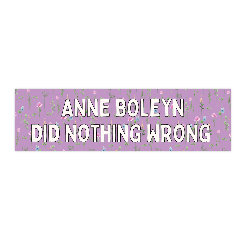 Floral History Bumper Sticker: Anne Boleyn Did Nothing Wrong - Opal and June