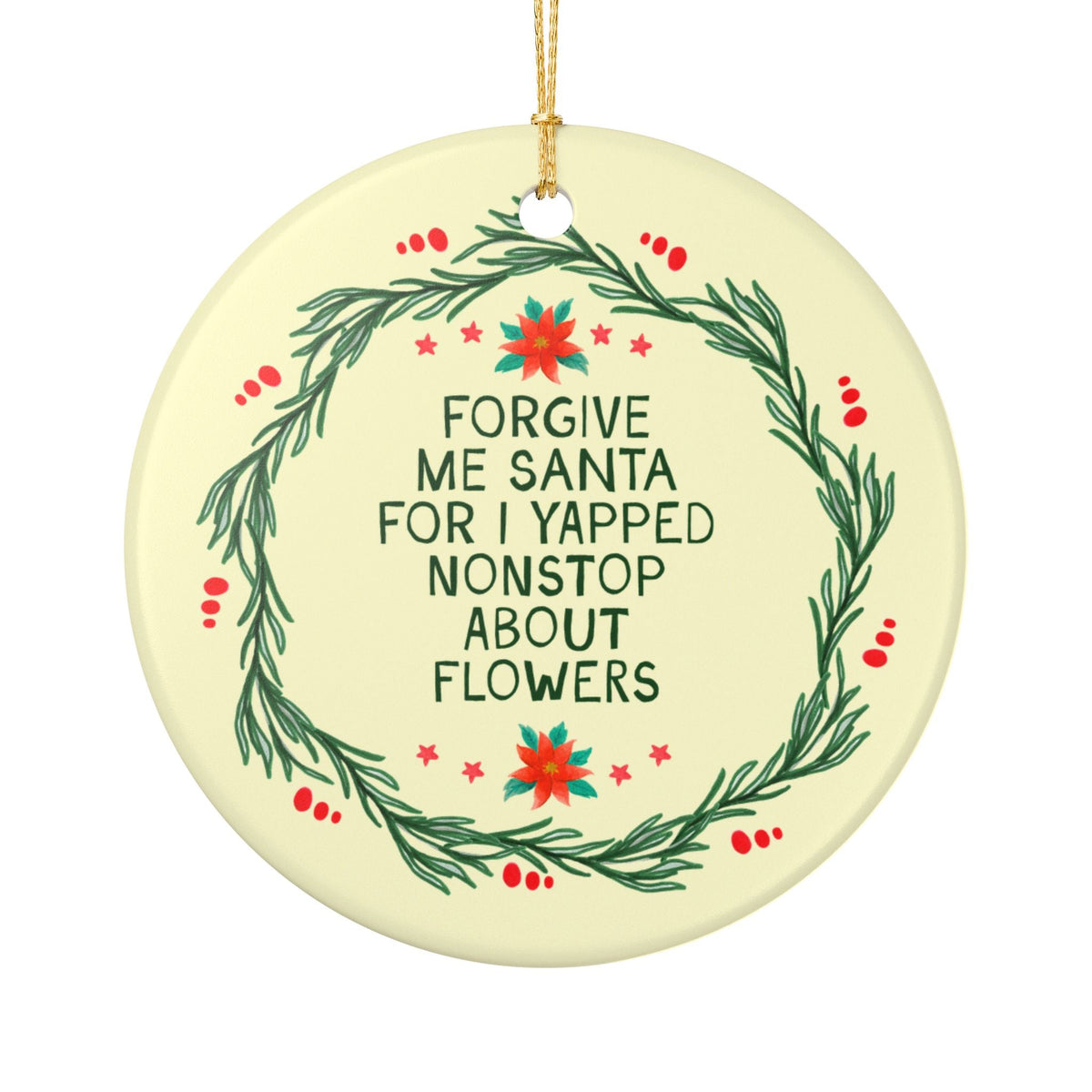 Forgive Me Santa For I Yapped Nonstop About Flowers Holiday Ornament: Funny Wedding Florist or Cut Flower Gardener Gift, Ornament for Xmas - Opal and June