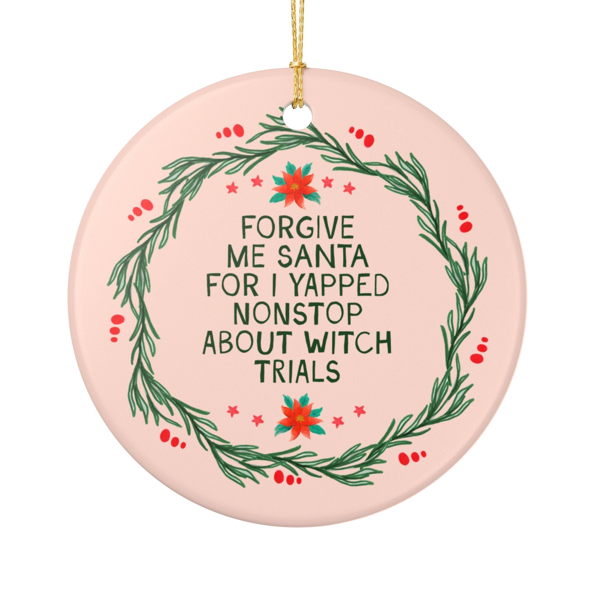 Forgive Me Santa I Yapped Nonstop About Witch Trials Christmas Ornament Funny Sarcastic History Buff Gift, Women's US History, Salem Witches - Opal and June