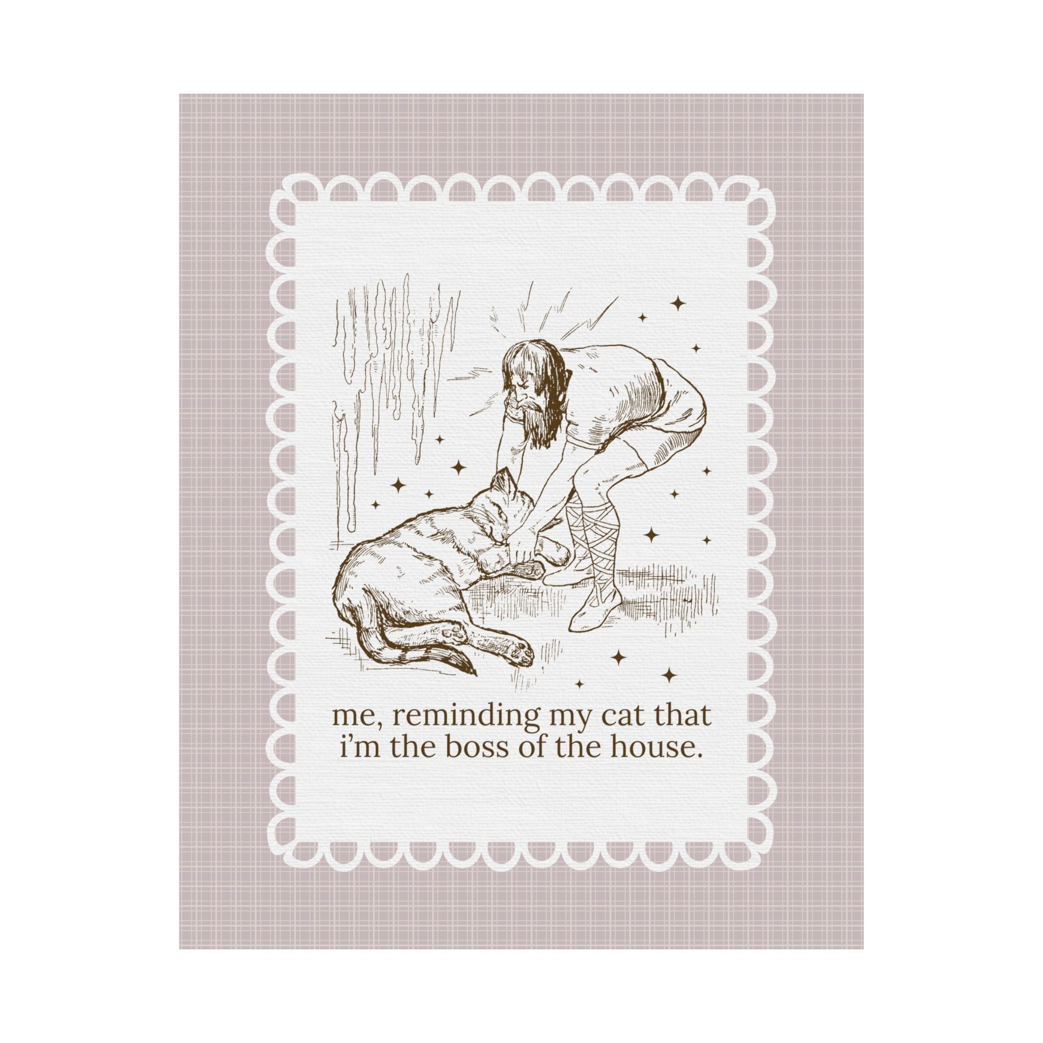 Funny Cat Lover Poster Print for Cat Mom or Cat Dad Who's Cat Runs the Household: Me, Reminding My Cat That I'm the Boss of the House - Opal and June