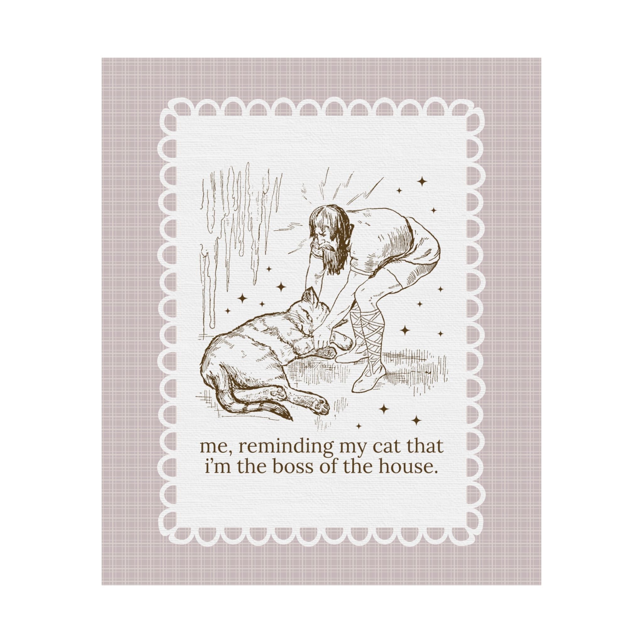 Funny Cat Lover Poster Print for Cat Mom or Cat Dad Who's Cat Runs the Household: Me, Reminding My Cat That I'm the Boss of the House - Opal and June