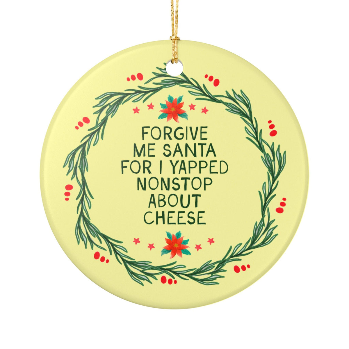 Funny Cheese Lover or Turophile Holiday Ornament for Friend or Loved One Who Loves Cheese Forgive Me Santa for I Yapped Nonstop About Cheese - Opal and June
