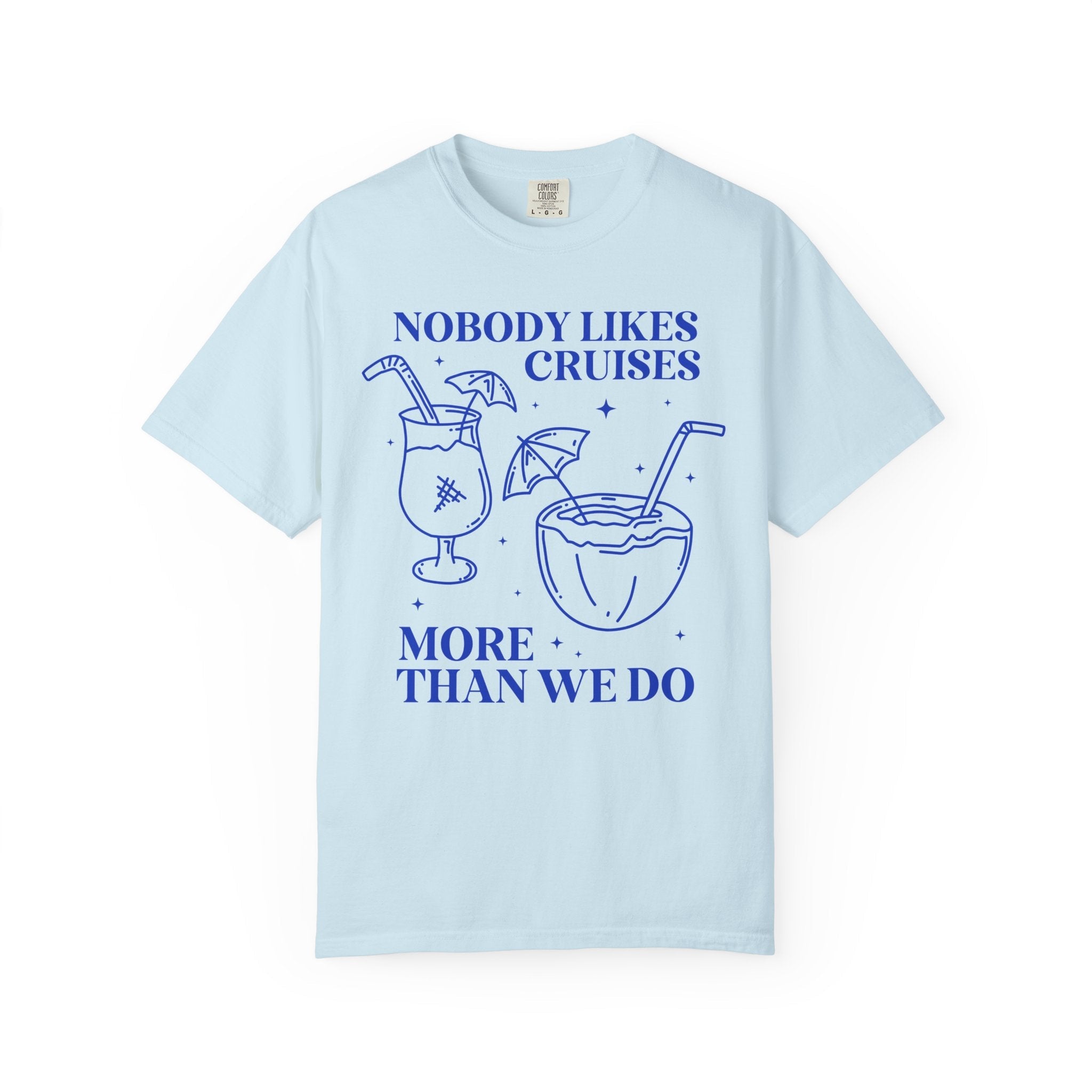 Funny Cruise Lover Tee Shirt for Friends Who Bought the Drinks Package: Nobody Likes Cruises More Than We Do, Silly Friend Vacation Tee - Opal and June