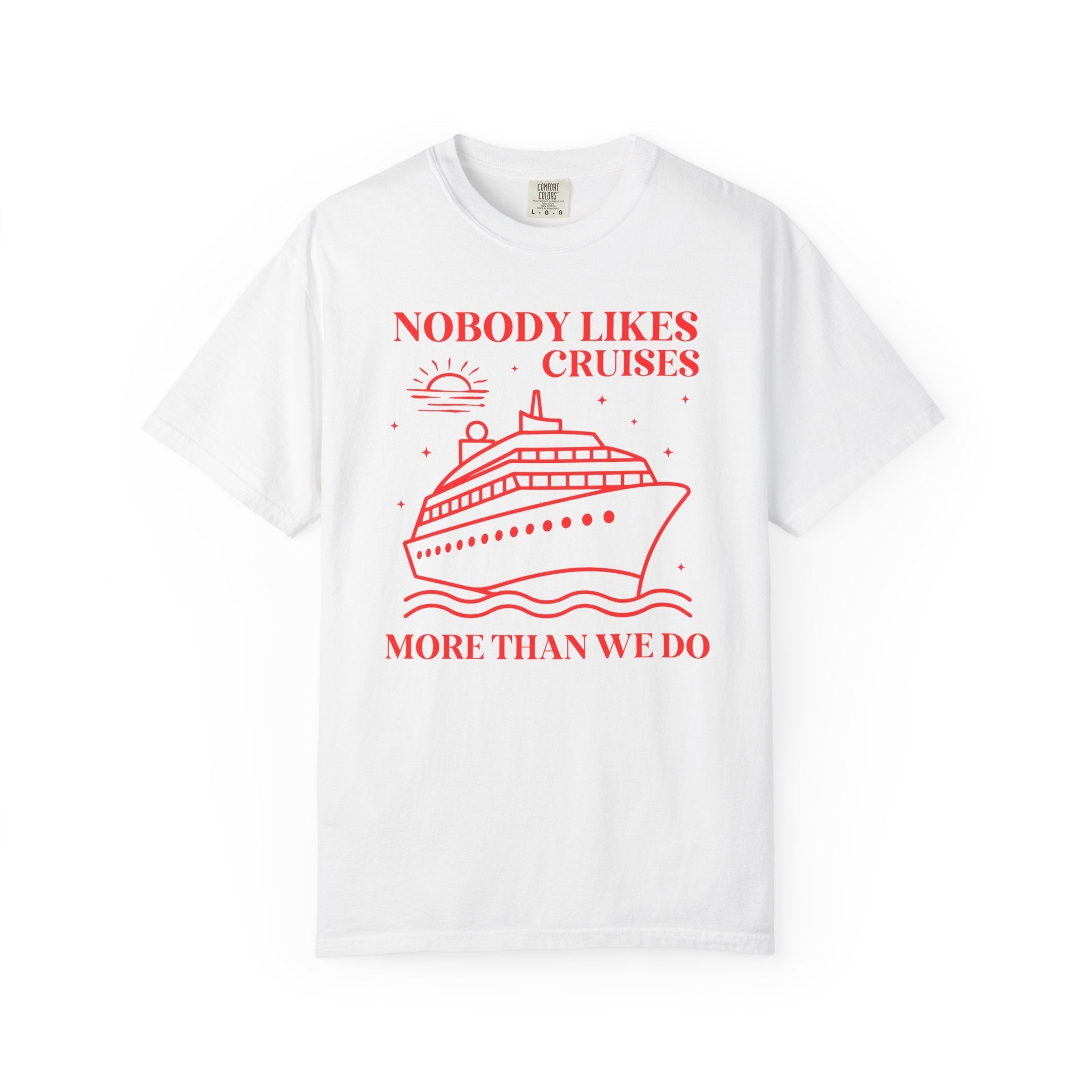 Funny Cruise Lover Tee Shirt: Nobody Likes Cruises More Than We Do, Silly Matching Cruse Tee for Friends, Shirt for Family Cruise Trip - Opal and June