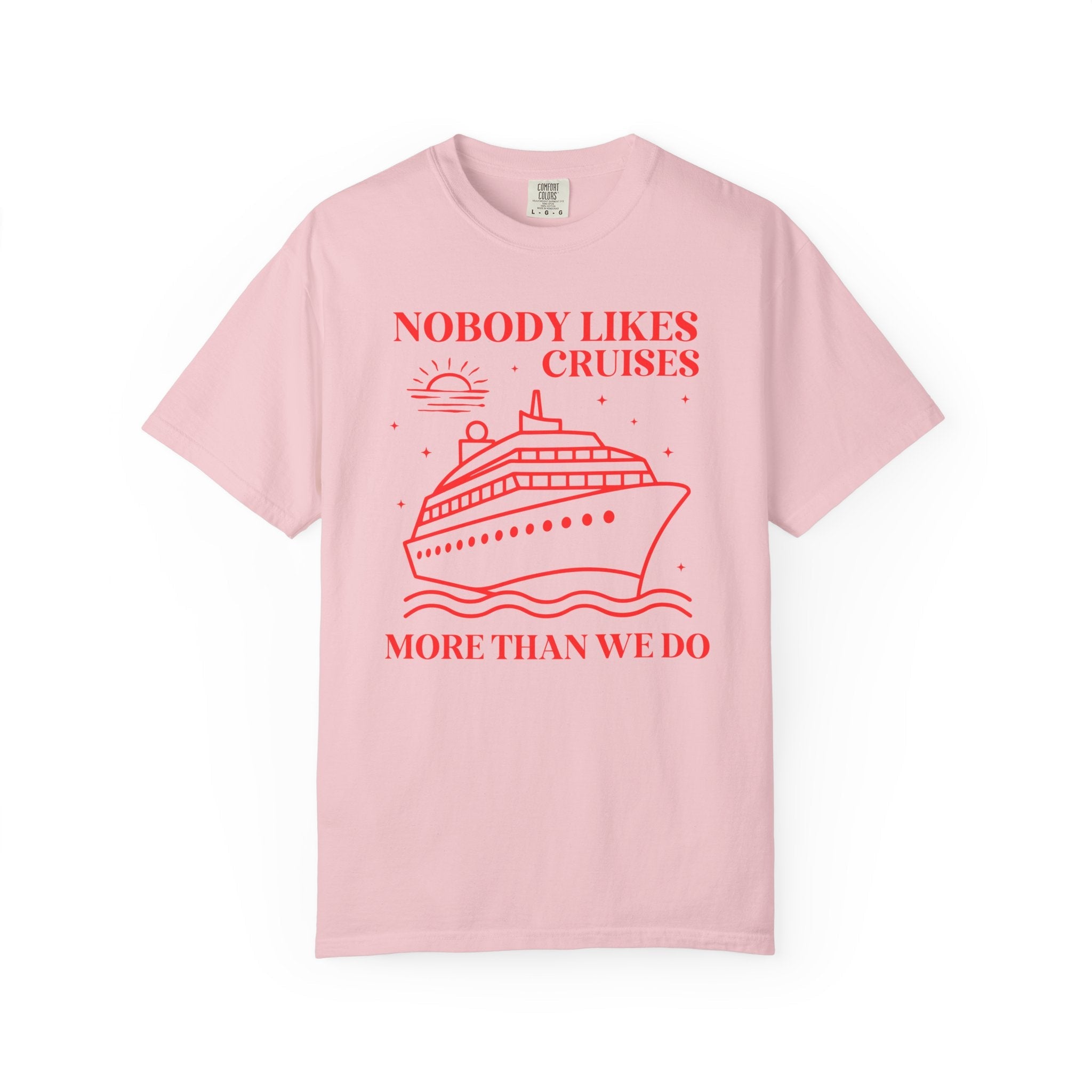 Funny Cruise Lover Tee Shirt: Nobody Likes Cruises More Than We Do, Silly Matching Cruse Tee for Friends, Shirt for Family Cruise Trip - Opal and June