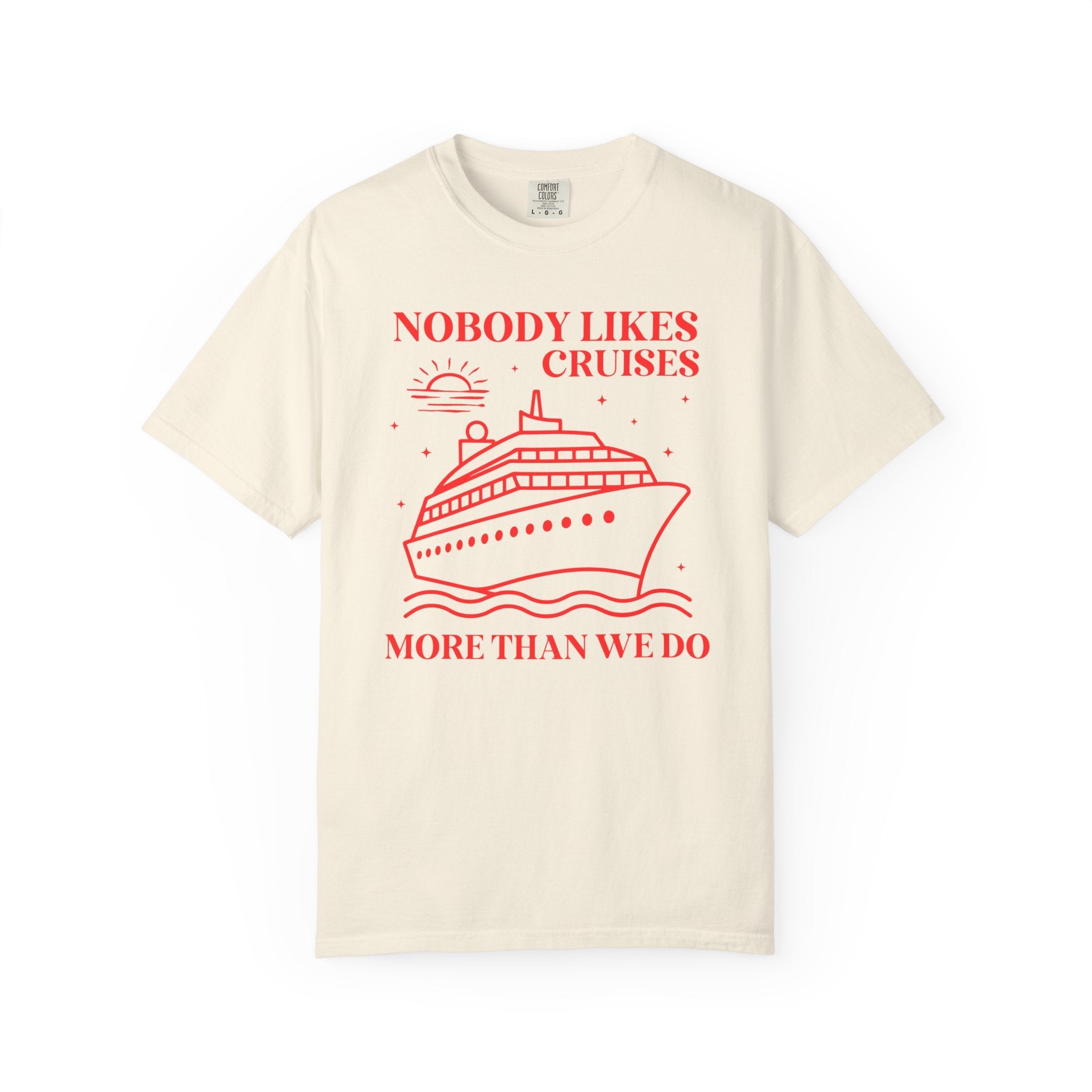 Funny Cruise Lover Tee Shirt: Nobody Likes Cruises More Than We Do, Silly Matching Cruse Tee for Friends, Shirt for Family Cruise Trip - Opal and June
