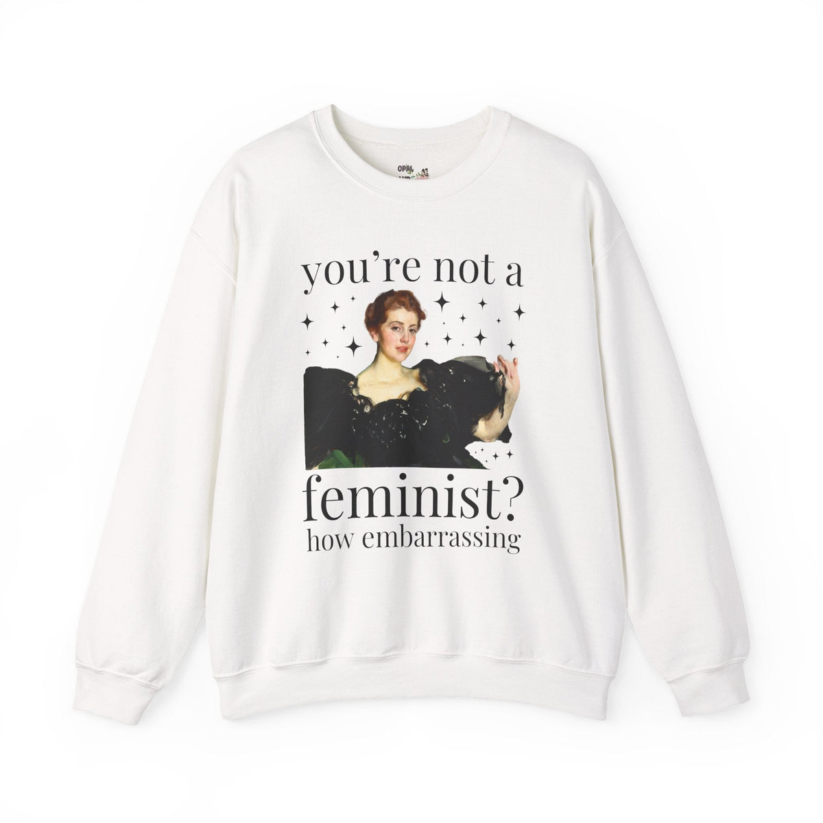 Funny Feminist Sweatshirt: You're Not a Feminist? How Embarrassing, Cute Equal Women's Rights Crewneck, Art Historian, Anders Zorn Famous Painting - Opal and June