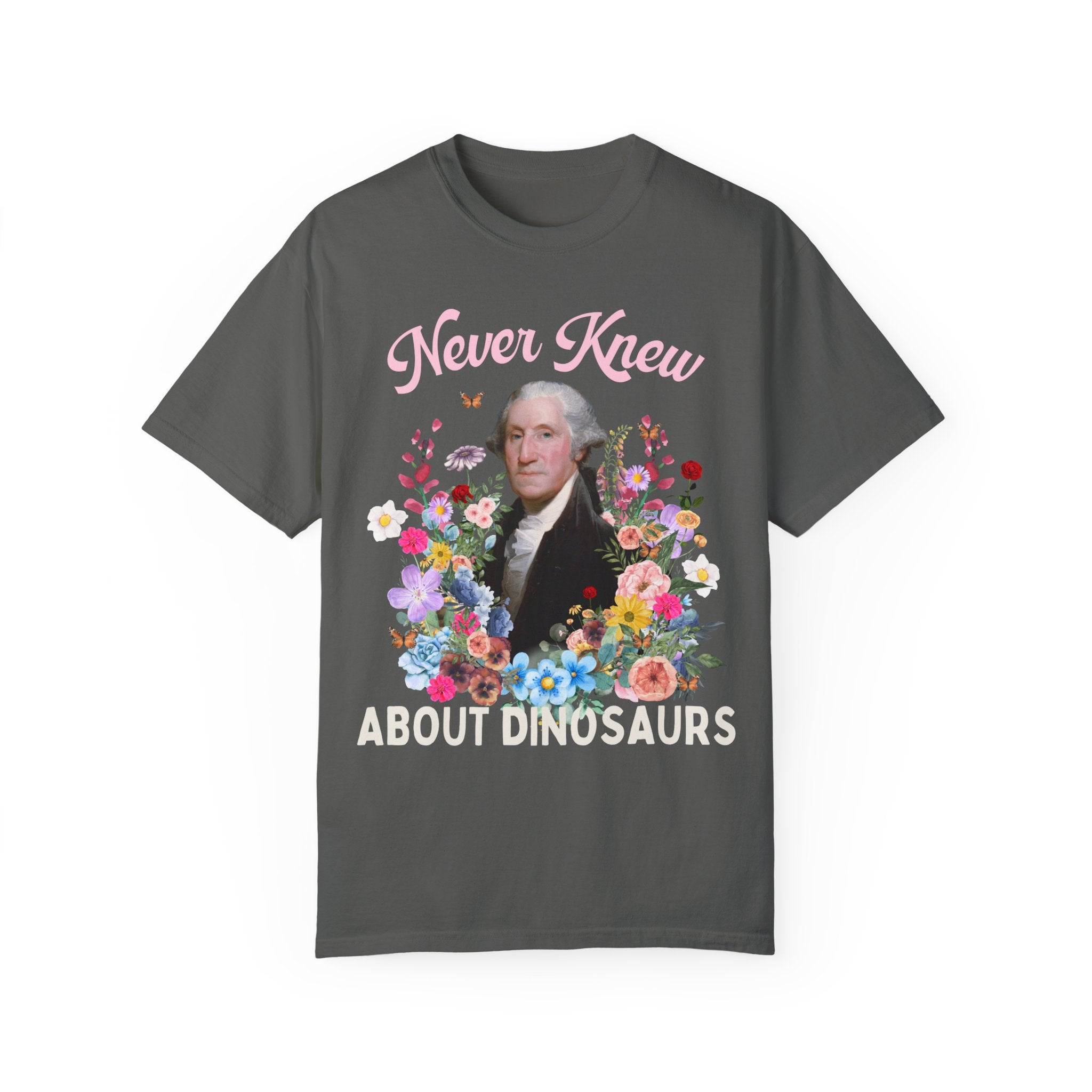 Funny Floral History T-Shirt of George Washington: Never Knew About Dinosaurs | History Buff Gift for Science Teacher or History Professor - Opal and June