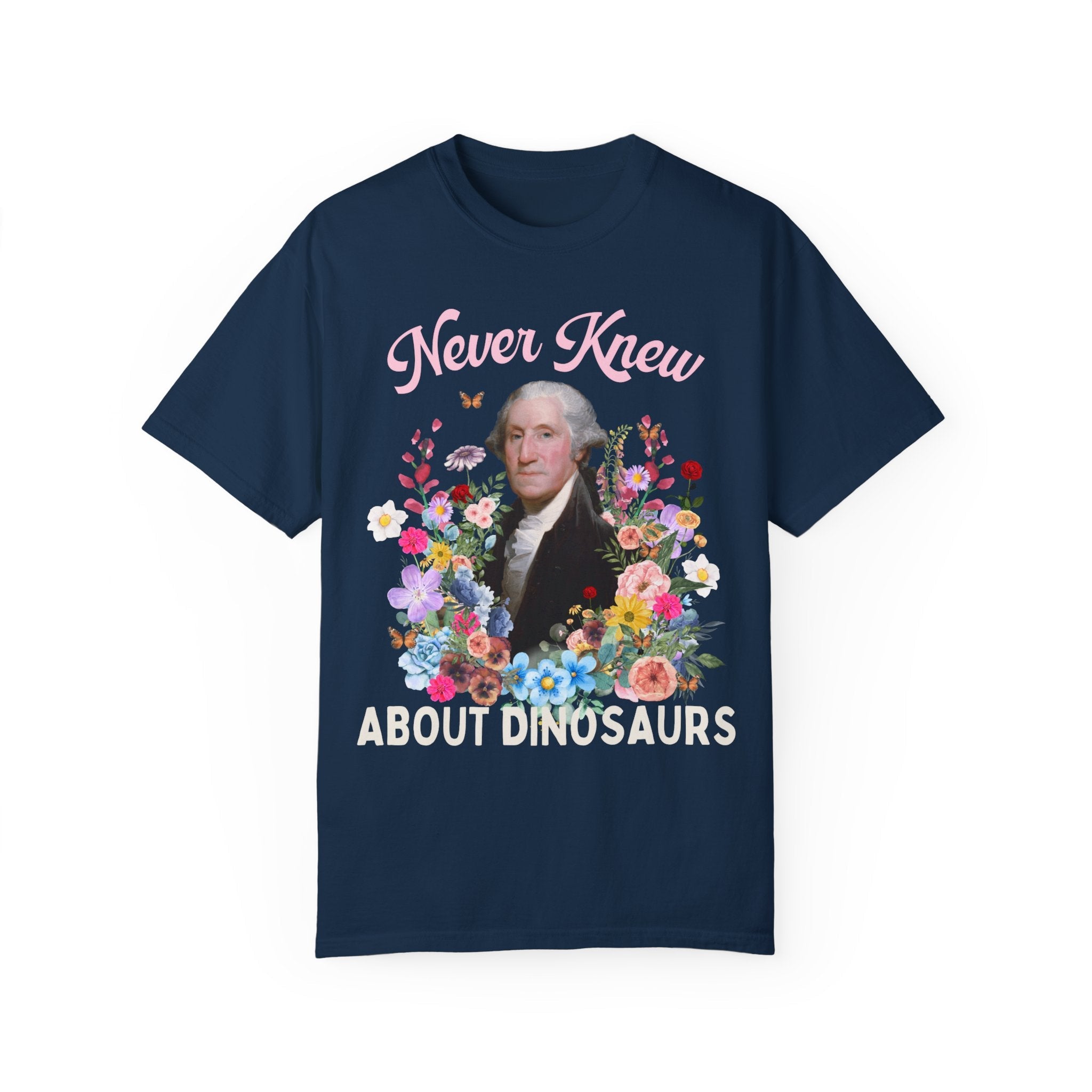 Funny Floral History T-Shirt of George Washington: Never Knew About Dinosaurs | History Buff Gift for Science Teacher or History Professor - Opal and June
