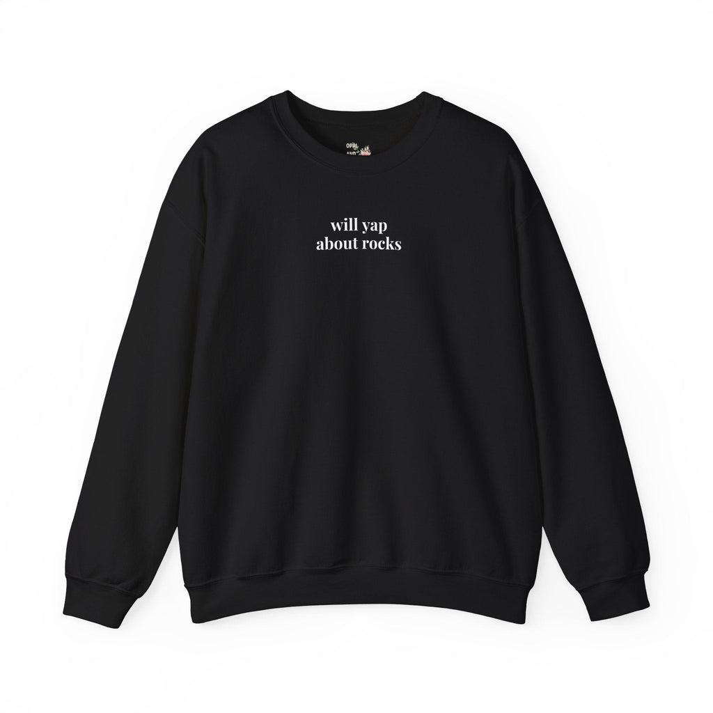 Funny Geologist Sweatshirt, Science Teacher, Geology Major: Will Yap About Rocks, Funny Saying Science Major Gift, Petrology and Mineralogy - Opal and June
