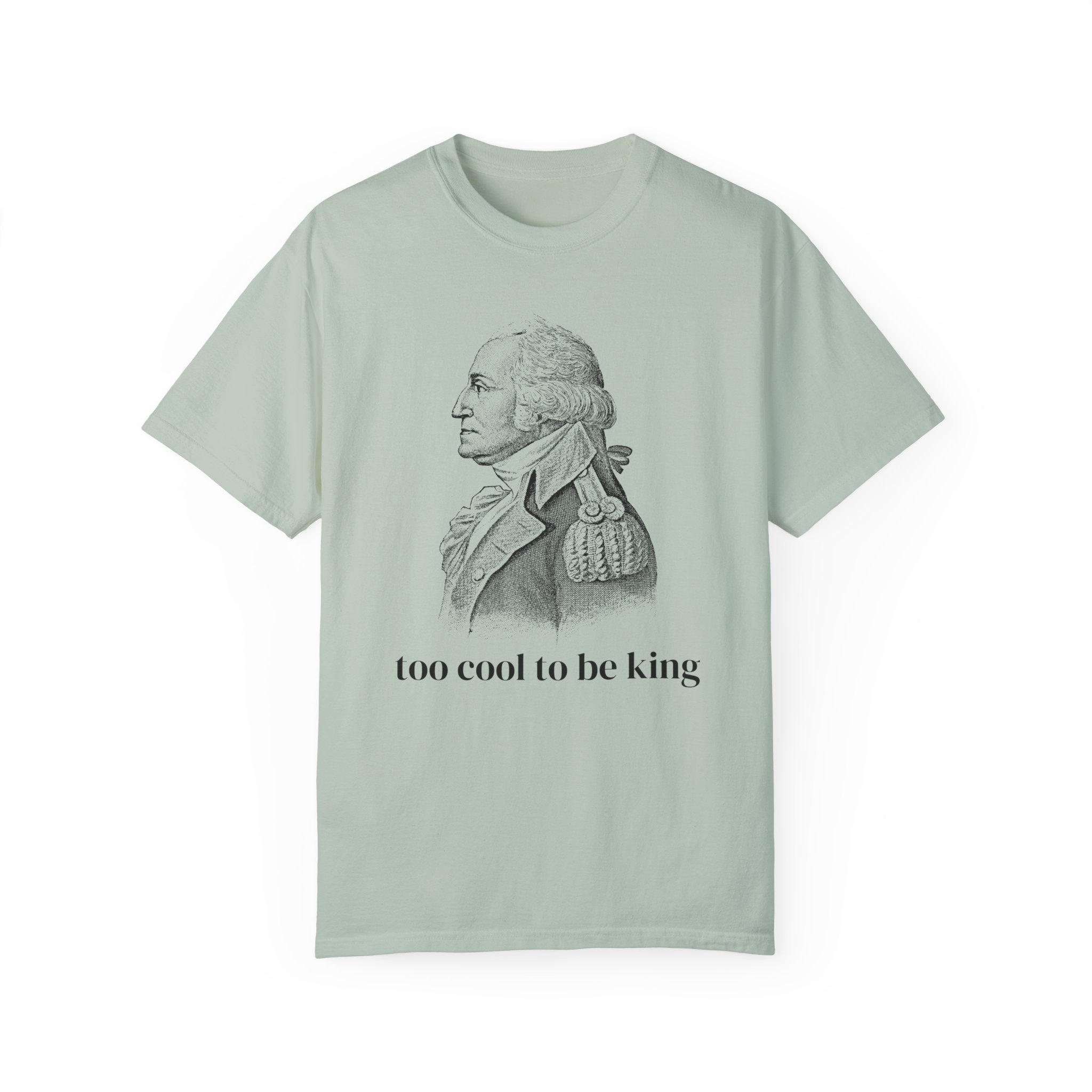 Funny George Washington Tee Shirt: Too Cool To Be King, Silly American History T-Shirt for Social Studies Teacher or History Professor - Opal and June