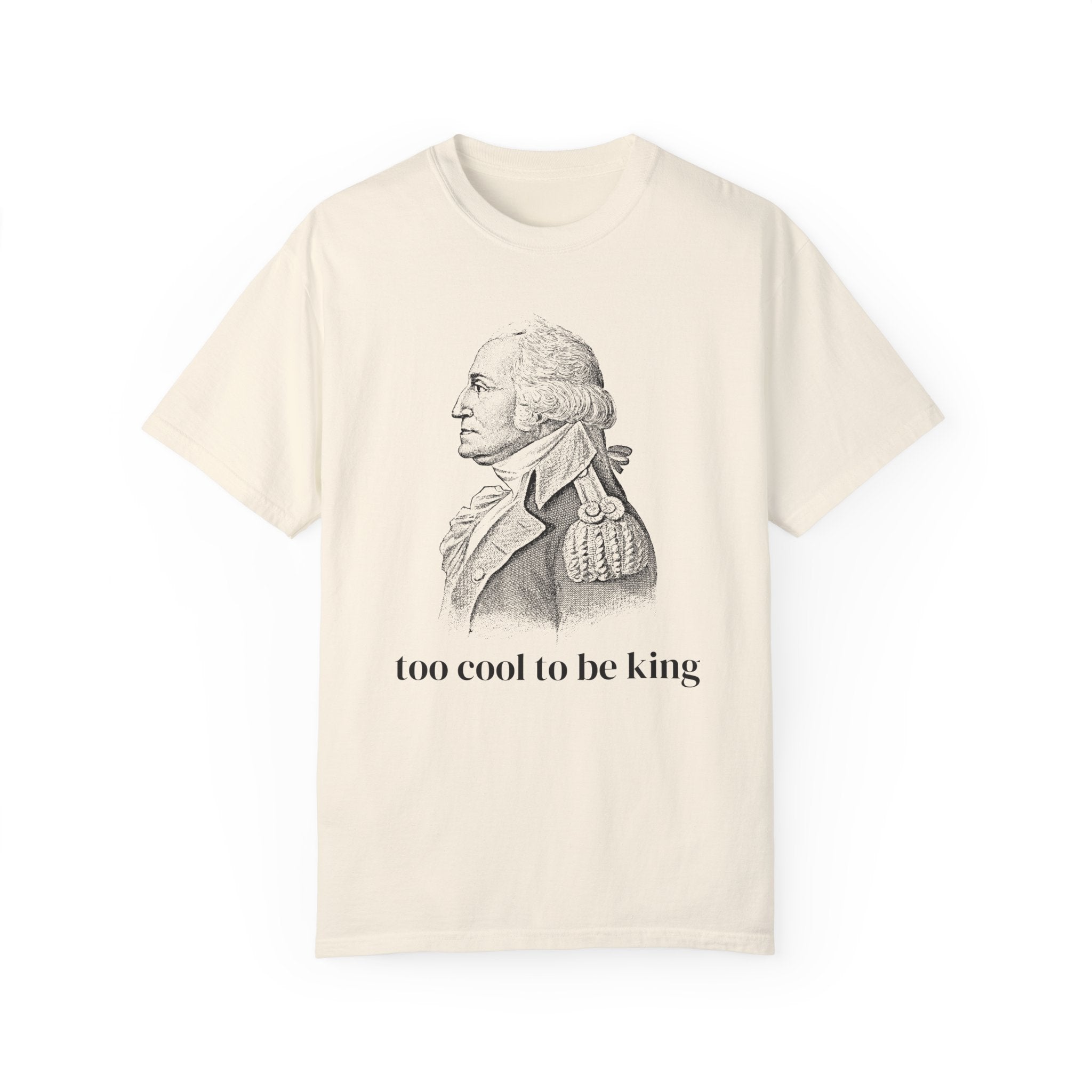 Funny George Washington Tee Shirt: Too Cool To Be King, Silly American History T-Shirt for Social Studies Teacher or History Professor - Opal and June