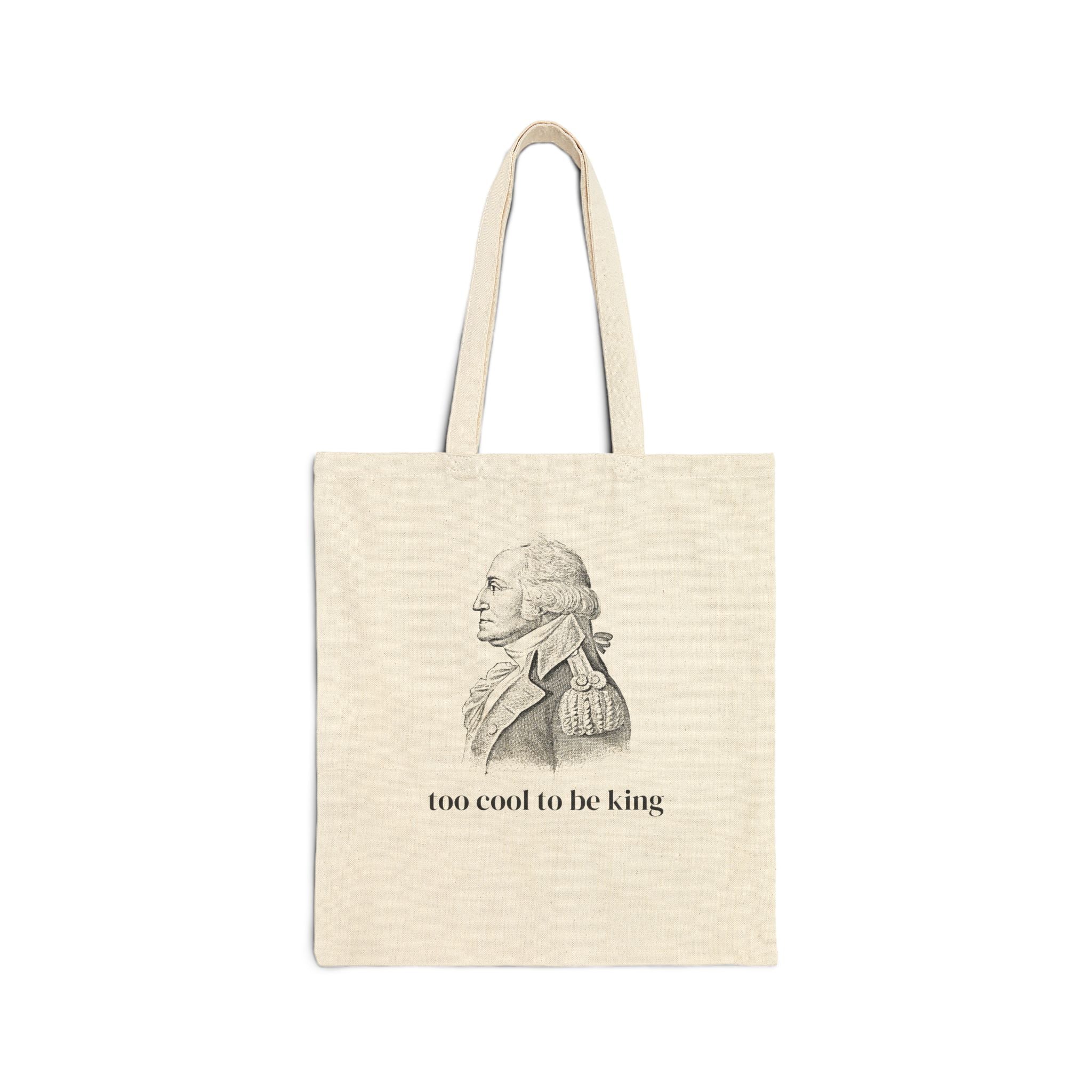 Funny George Washington Tote Bag: Too Cool To Be King, Silly American History Tote Bag for Social Studies Teacher or History Professor - Opal and June
