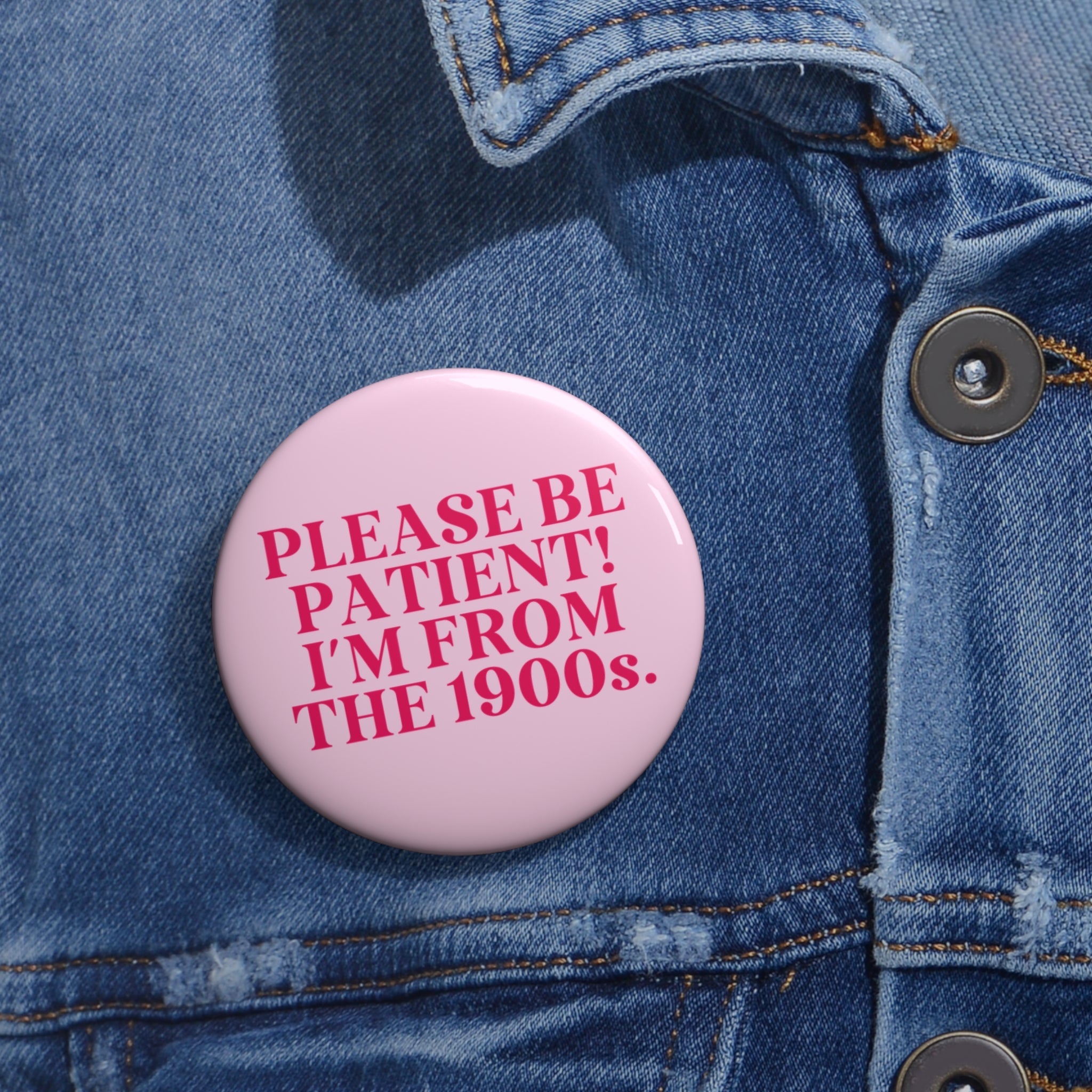 Funny History Lover Pinback Button: Please Be Patient I'm From the 1900s, Silly Historian Gift for Social Studies Teacher Born in the 1900s - Opal and June