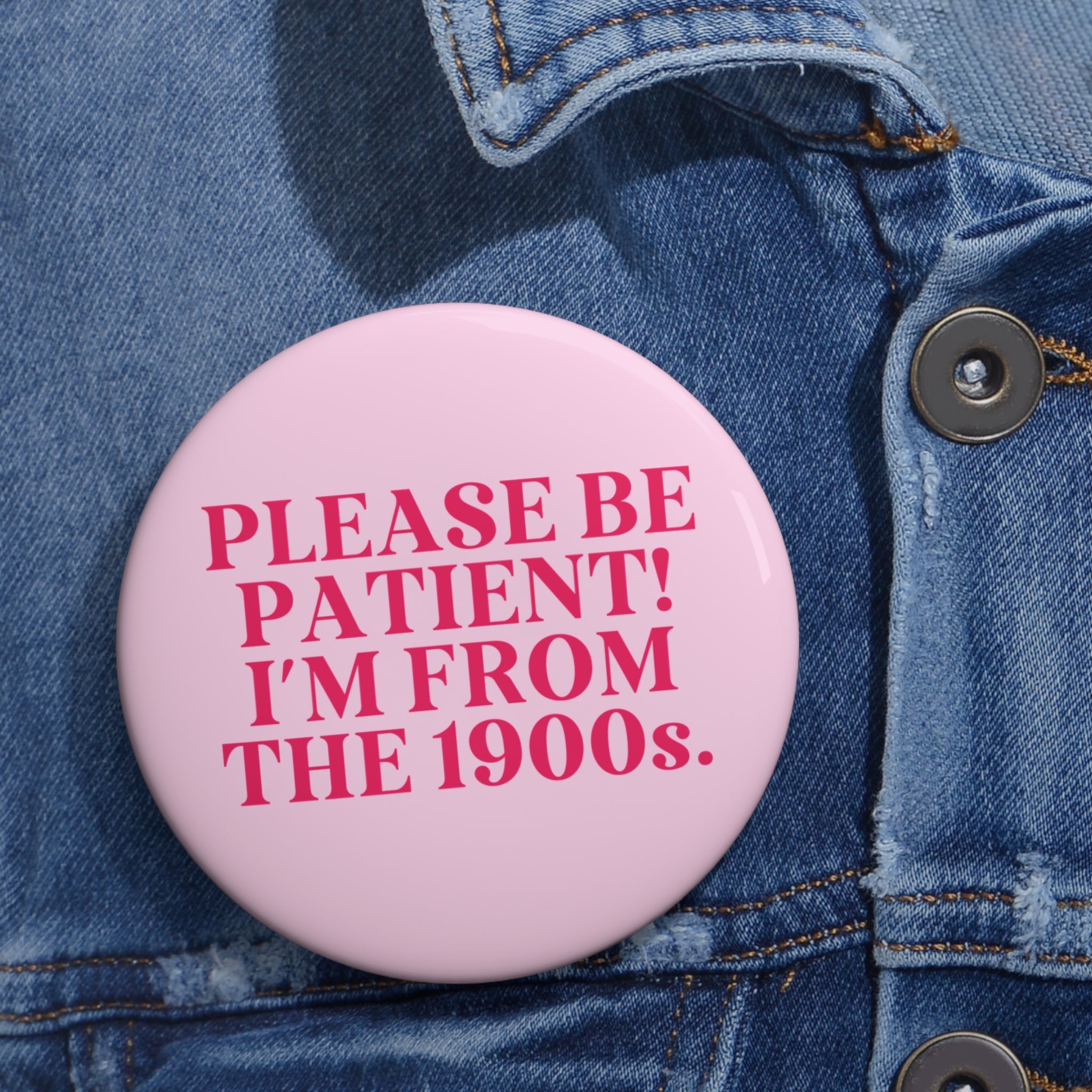 Funny History Lover Pinback Button: Please Be Patient I'm From the 1900s, Silly Historian Gift for Social Studies Teacher Born in the 1900s - Opal and June