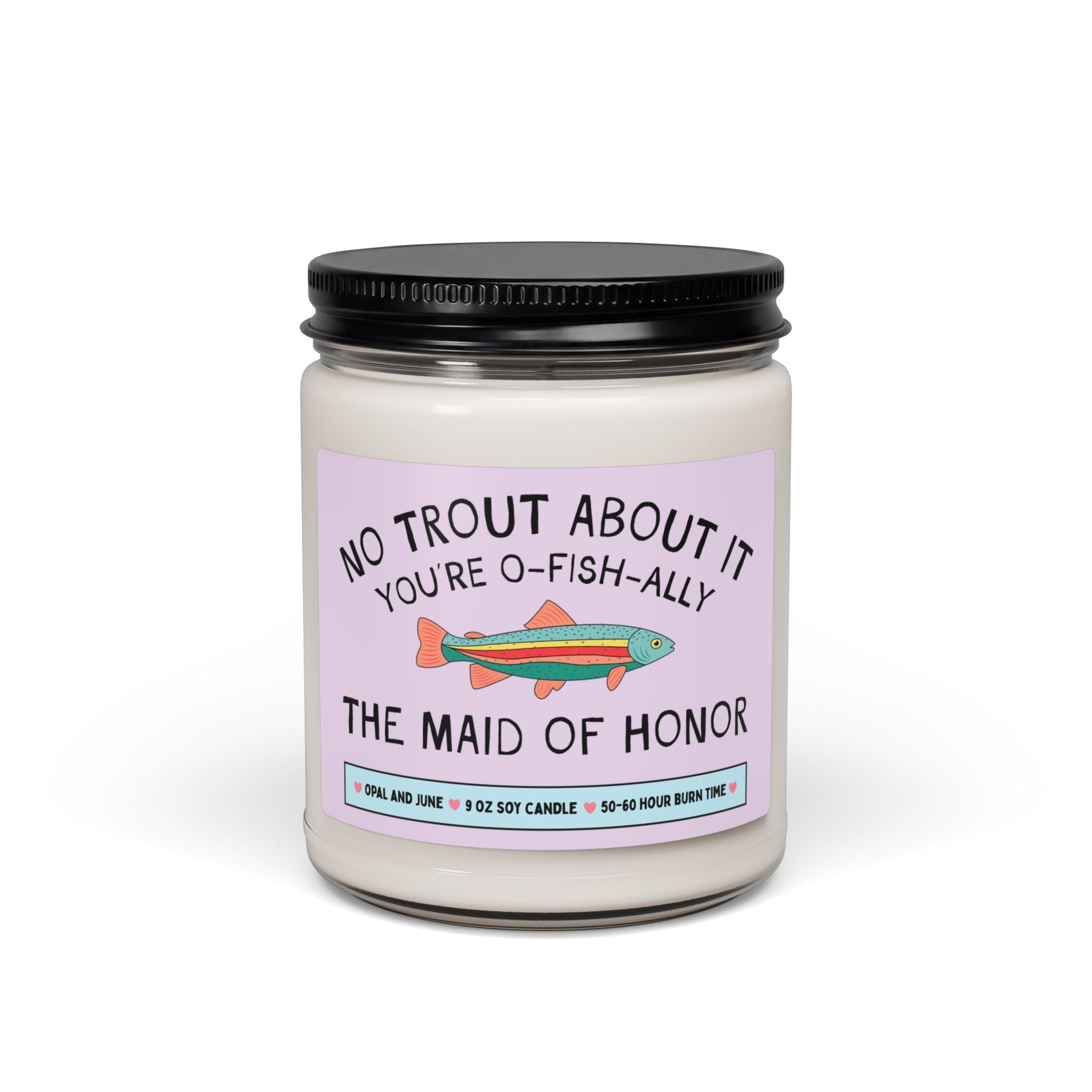 Funny Maid of Honor Gift Maid of Honor Who Loves Fishing or Nature: No Trout About It You're the Maid of Honor, 9 Oz Soy Candle from Bride - Opal and June