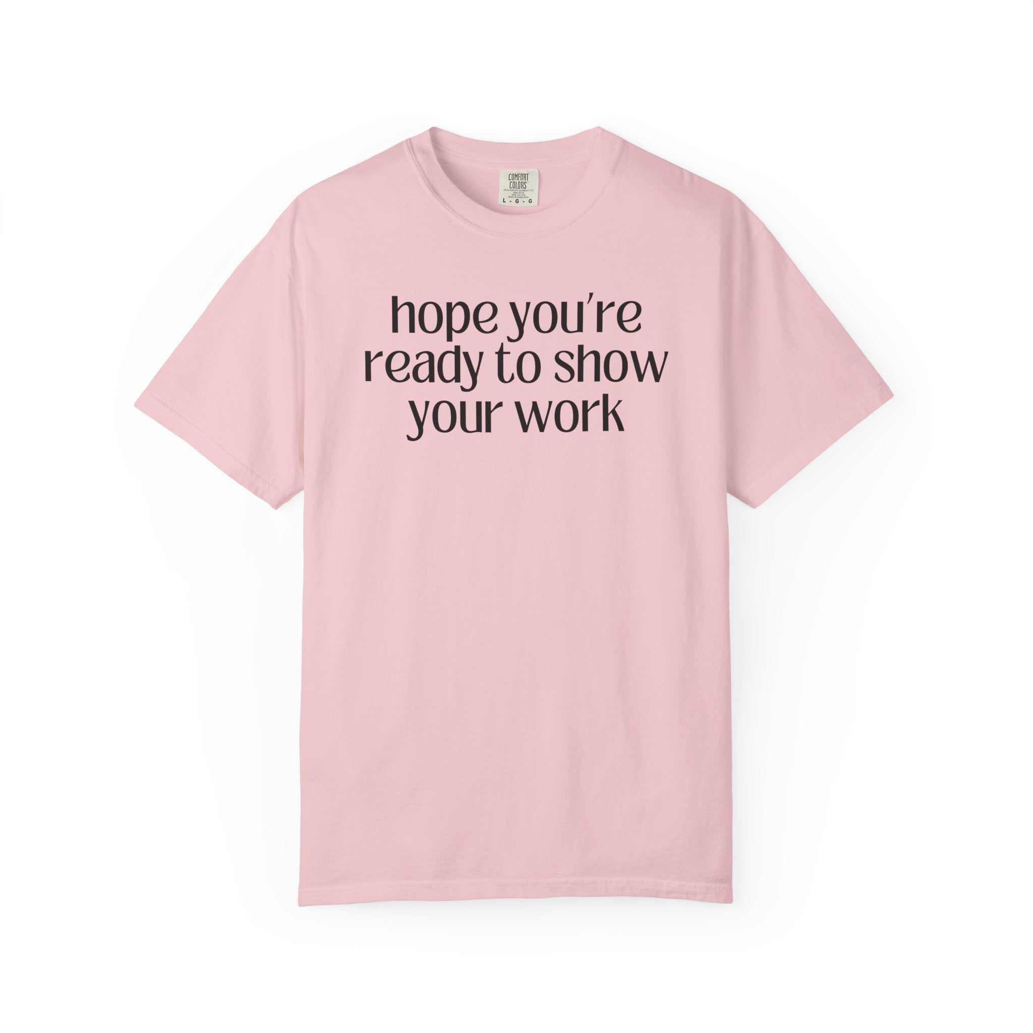Funny Math Teacher Tee: Hope You're Ready to Show Your Work - Opal and June