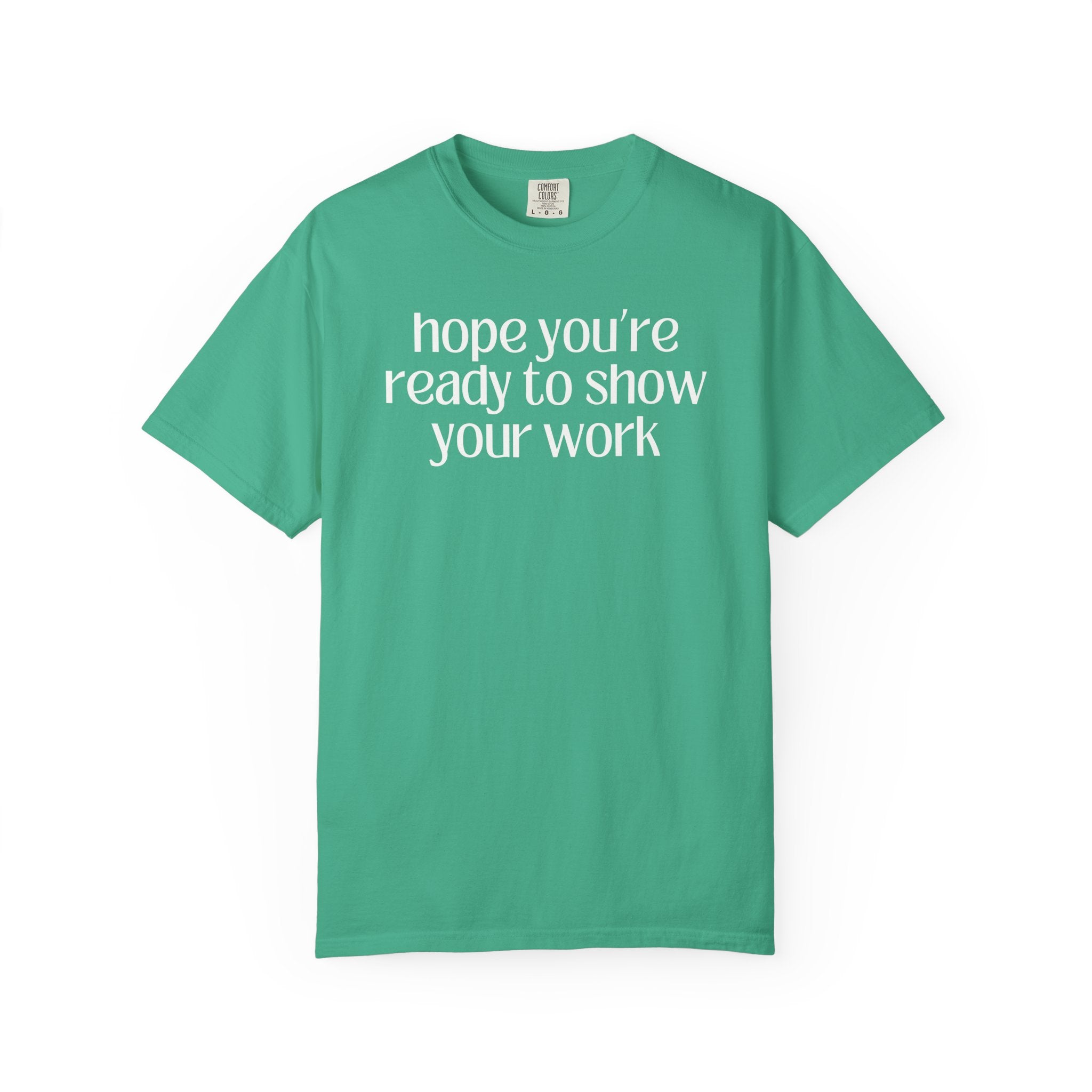 Funny Math Teacher Tee: Hope You're Ready to Show Your Work - Opal and June