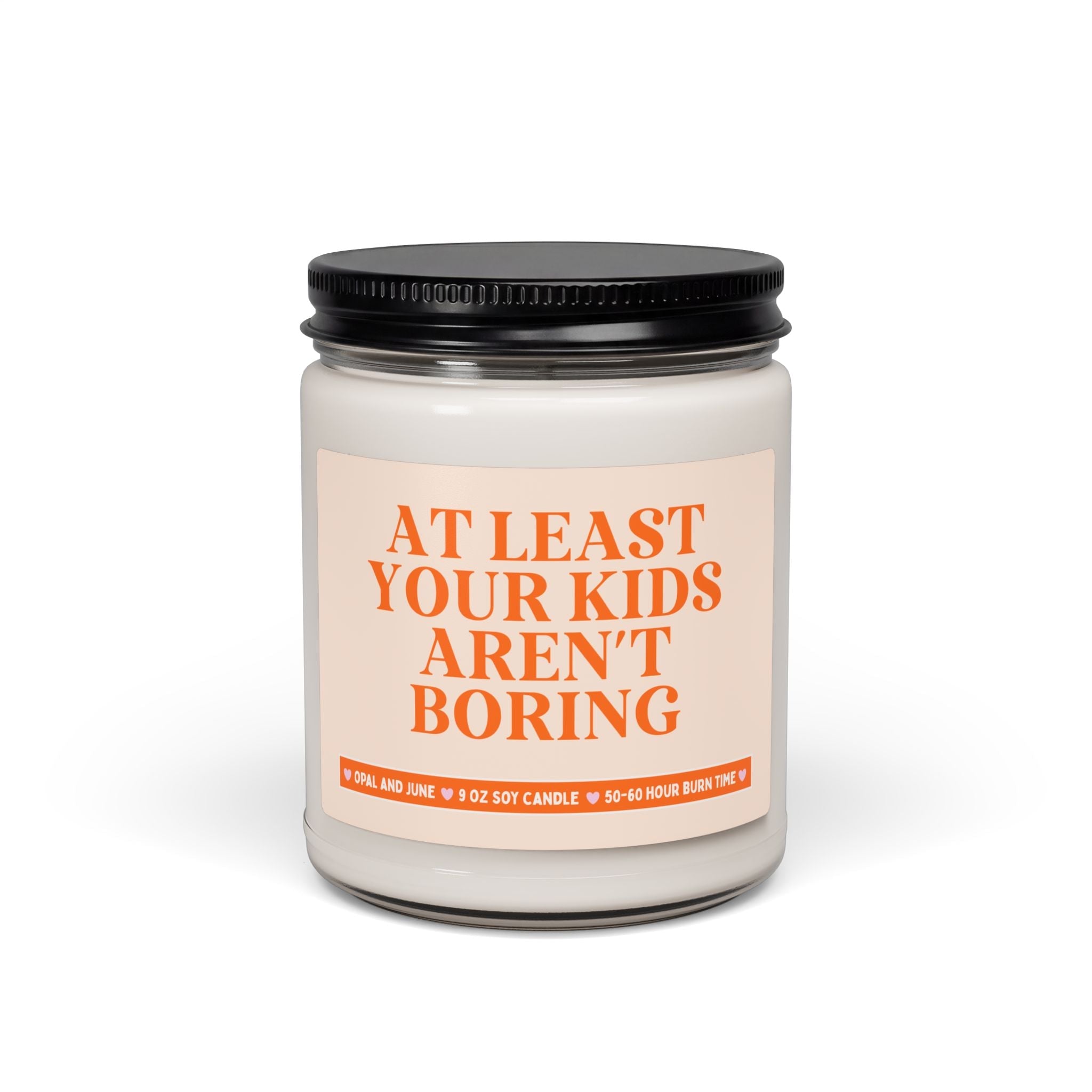 Funny Mother's Day or Mama Birthday Gift from Adult Children or Teenage Kids: At Least Your Kids Aren't Boring, 9 Oz Soy Candle for Mom - Opal and June