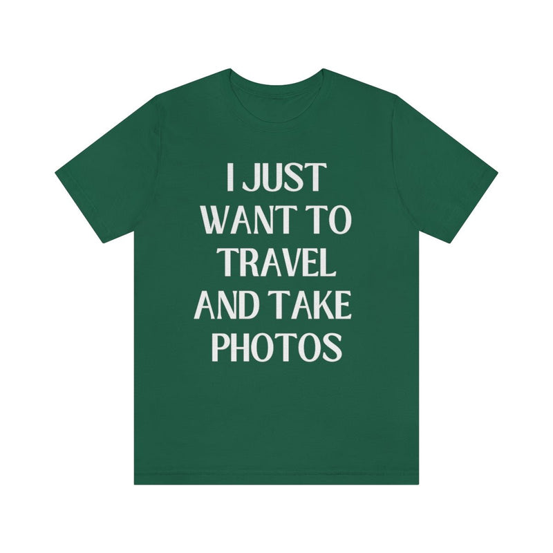 Funny Photographer Tee: I Just Want to Travel and Take Photos - Opal and June