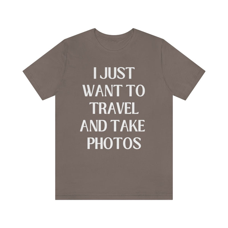 Funny Photographer Tee: I Just Want to Travel and Take Photos - Opal and June