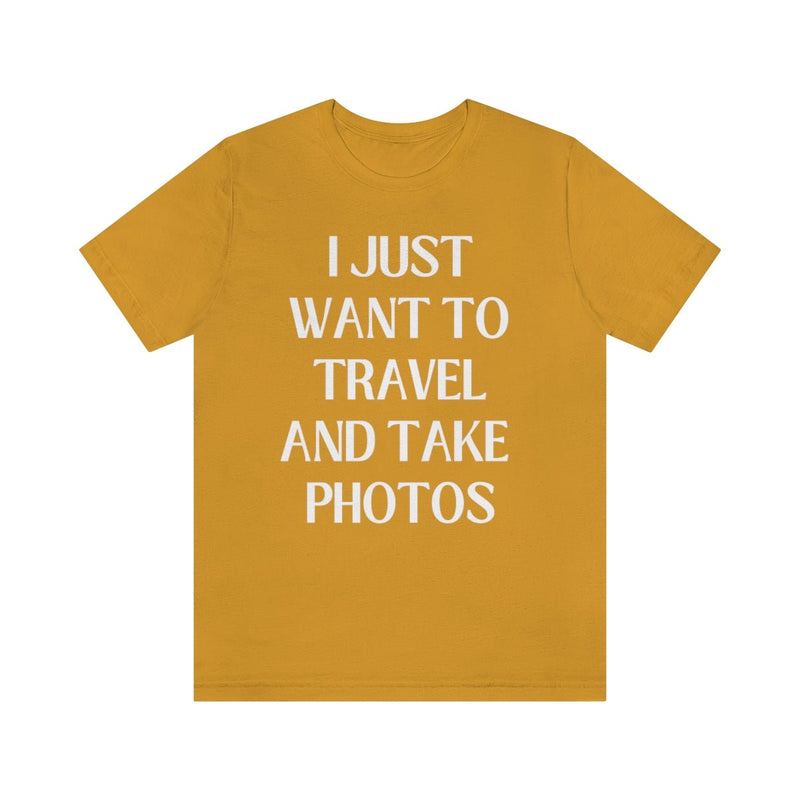 Funny Photographer Tee: I Just Want to Travel and Take Photos - Opal and June