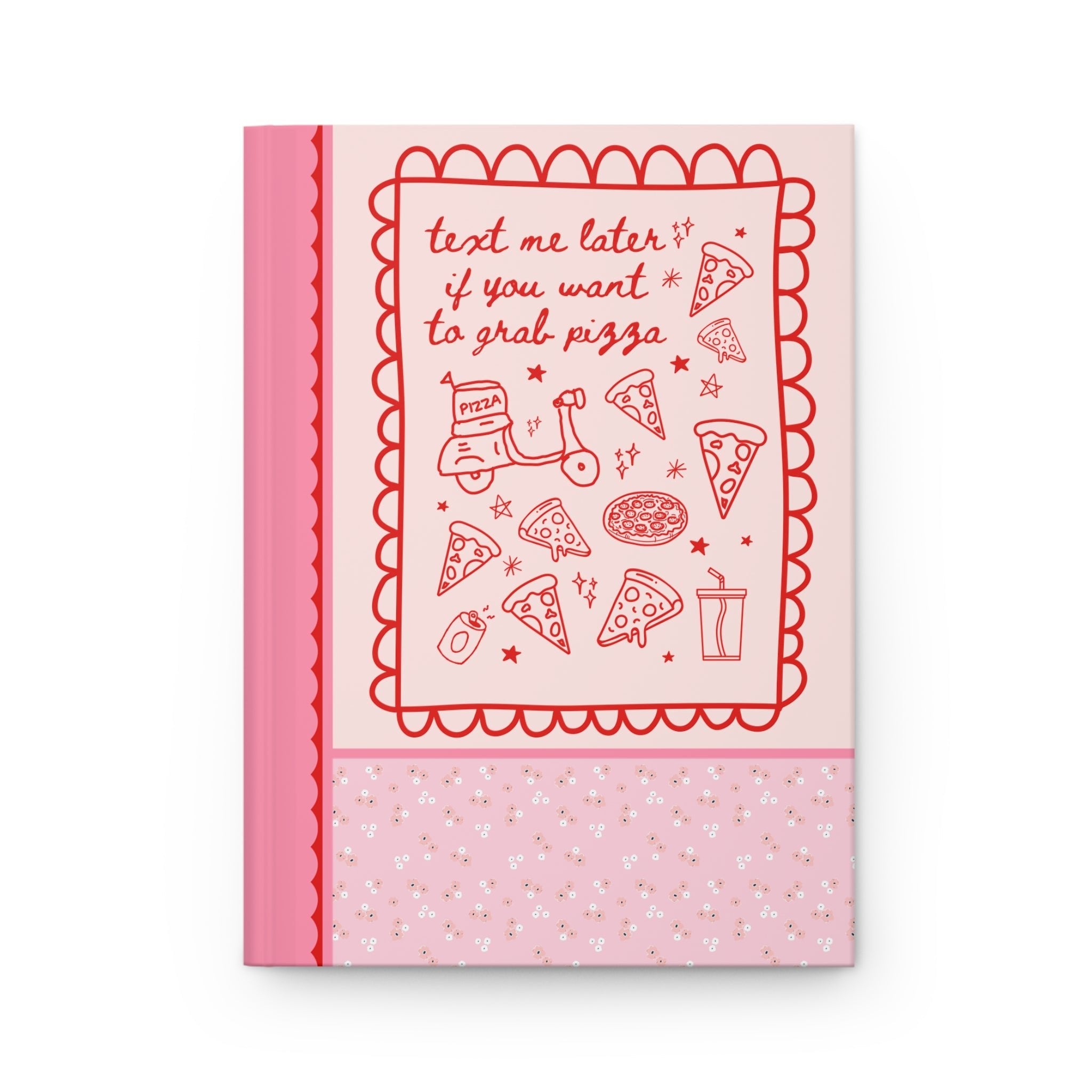 Funny Pizza Lover Gift, Friend Who Loves Pizza and Texting: Text Me Later if You Want to Grab Pizza, Bookish Hardcover Notebook for Writer - Opal and June