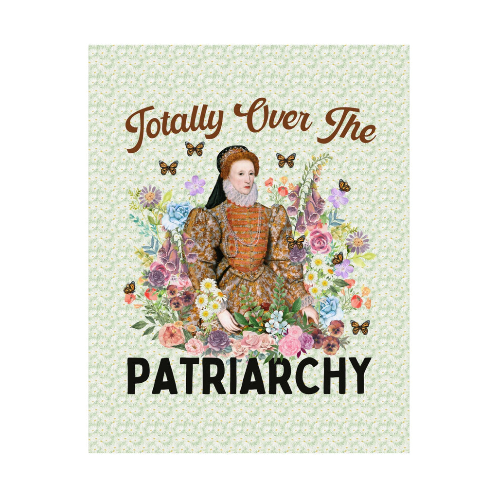 Funny Queen Elizabeth Poster, History Lover or Professor: Totally Over the Patriarchy | Funny 16th Century English History Gift for Teacher - Opal and June