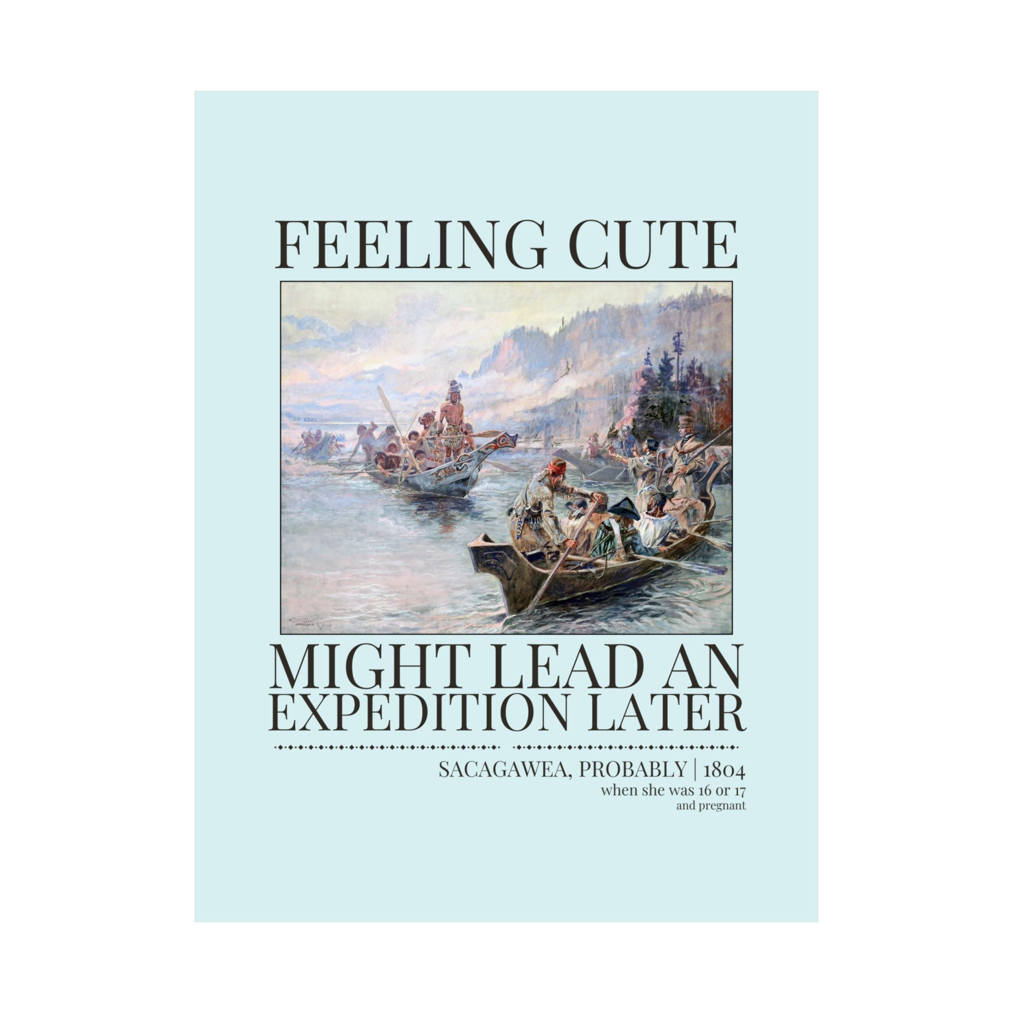 Funny Sacagawea American History Poster Print for Social Studies Teacher: Feeling Cute, Might Lead an Exploration Later Decor for Historian - Opal and June