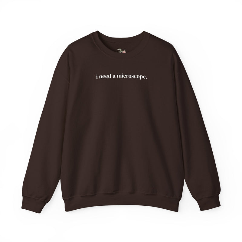 Funny Saying Science Teacher or Biologist Sweatshirt: I Need a Microscope, Silly Doctor, Forensic Scientist, Minimal Microbiologist Shirt - Opal and June