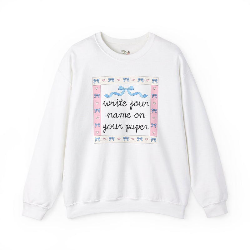 Funny Saying Teacher Sweatshirt: Write Your Name on Your Paper, Silly Teaching Assistant Shirt, Elementary Education Major Graduation Gift - Opal and June