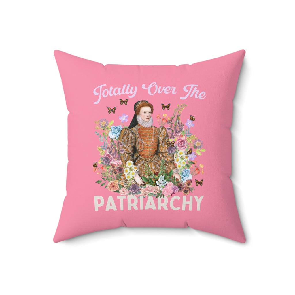 Funny Tudor History Pillow: Totally Over The Patriarchy, Queen Elizabeth I - Opal and June