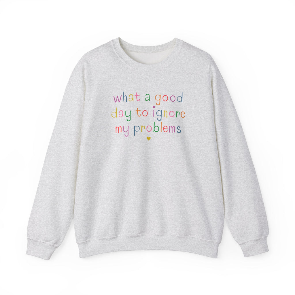 Funny Unhinged Crewneck for Silly Chaotic Friend: What a Good Day to Ignore My Problems, Stay Home Homebody Sweatshirt with Funny Saying - Opal and June